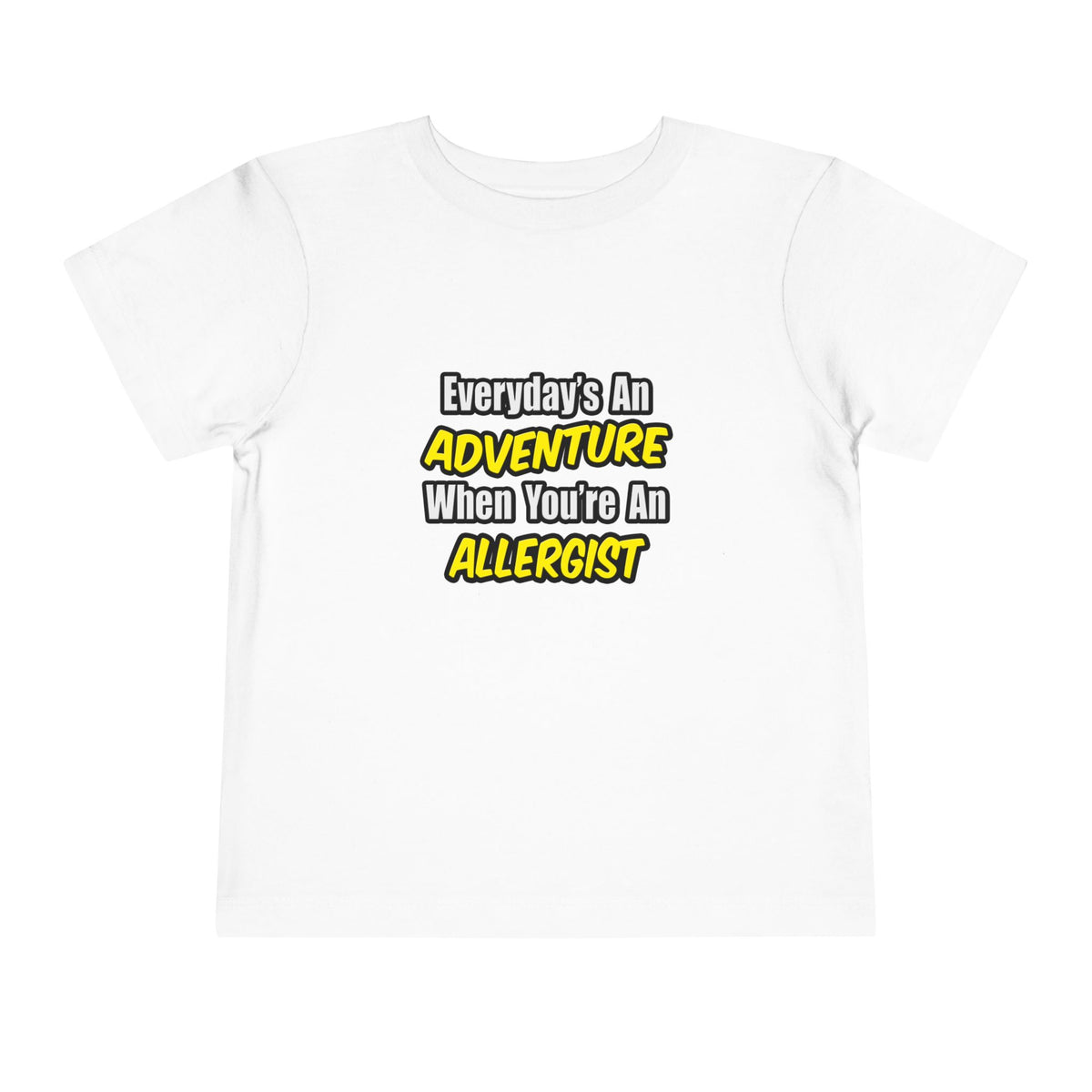 Everyday's An Adventure .. Allergist - Toddler Short Sleeve Tee