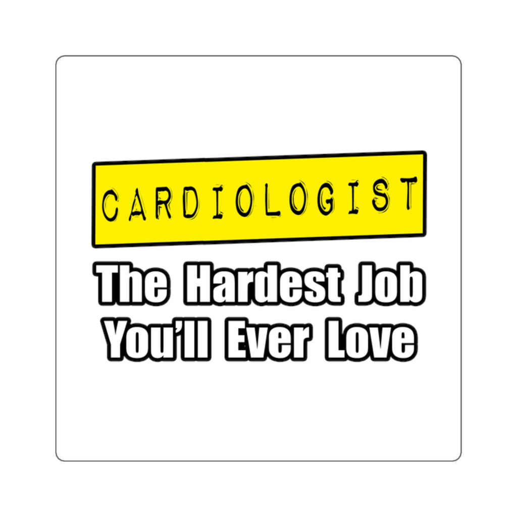 Cardiologist...Hardest Job You'll Ever Love - Square Stickers