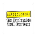 Cardiologist...Hardest Job You'll Ever Love - Square Stickers