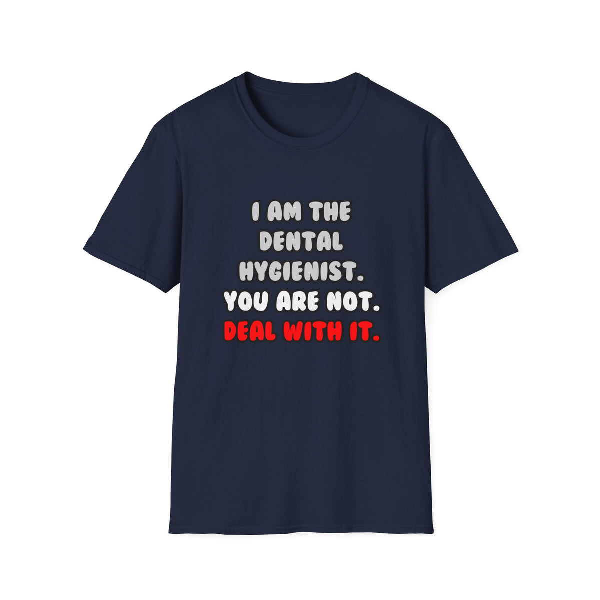 Deal With It ... Funny Dental Hygienist - Unisex Softstyle T-Shirt