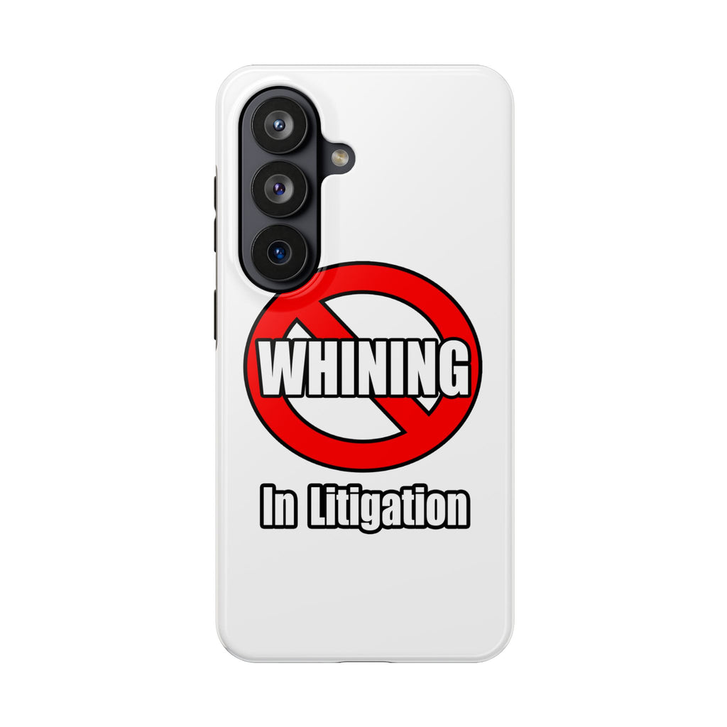 No Whining In Litigation - Tough Phone Cases