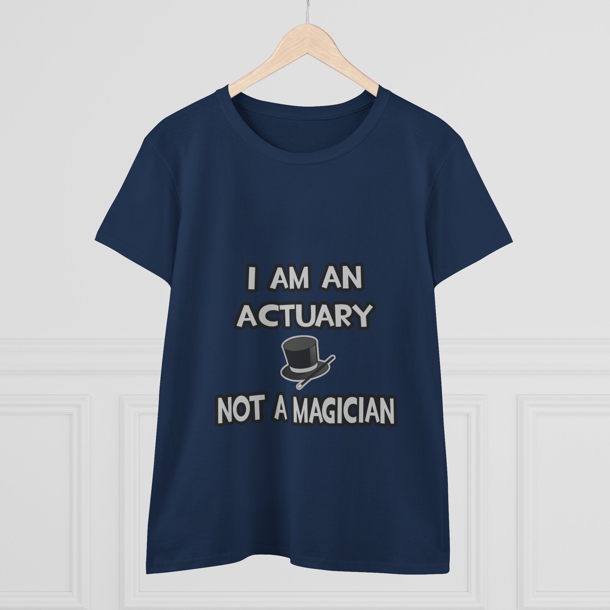 I Am An Actuary... Not A Magician - Women's Midweight Cotton Tee