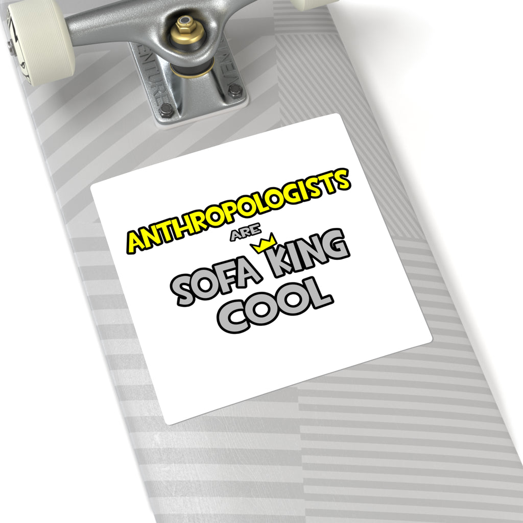 Anthropologists Are Sofa King Cool - Square Stickers