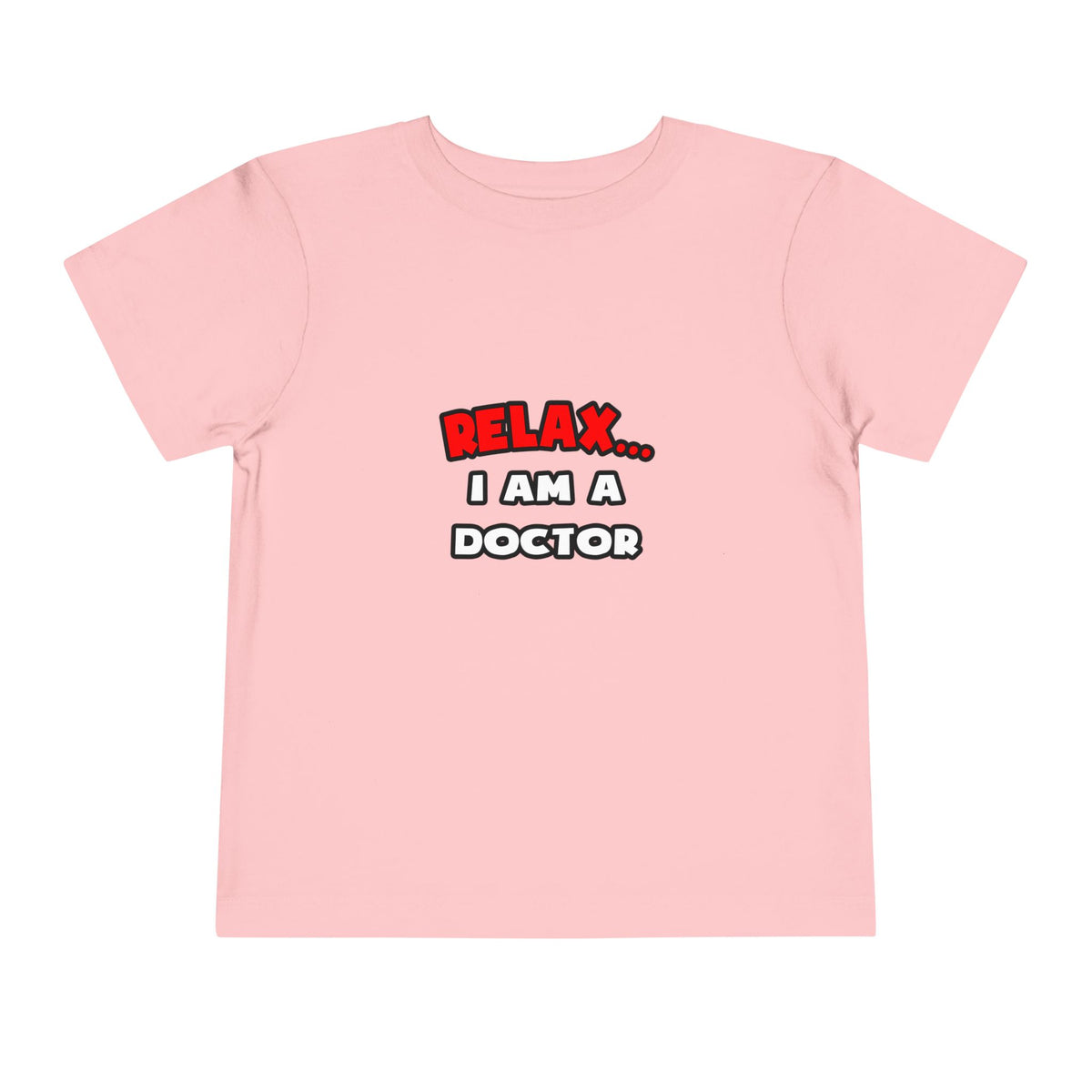 Relax ... I Am A Doctor - Toddler Short Sleeve Tee