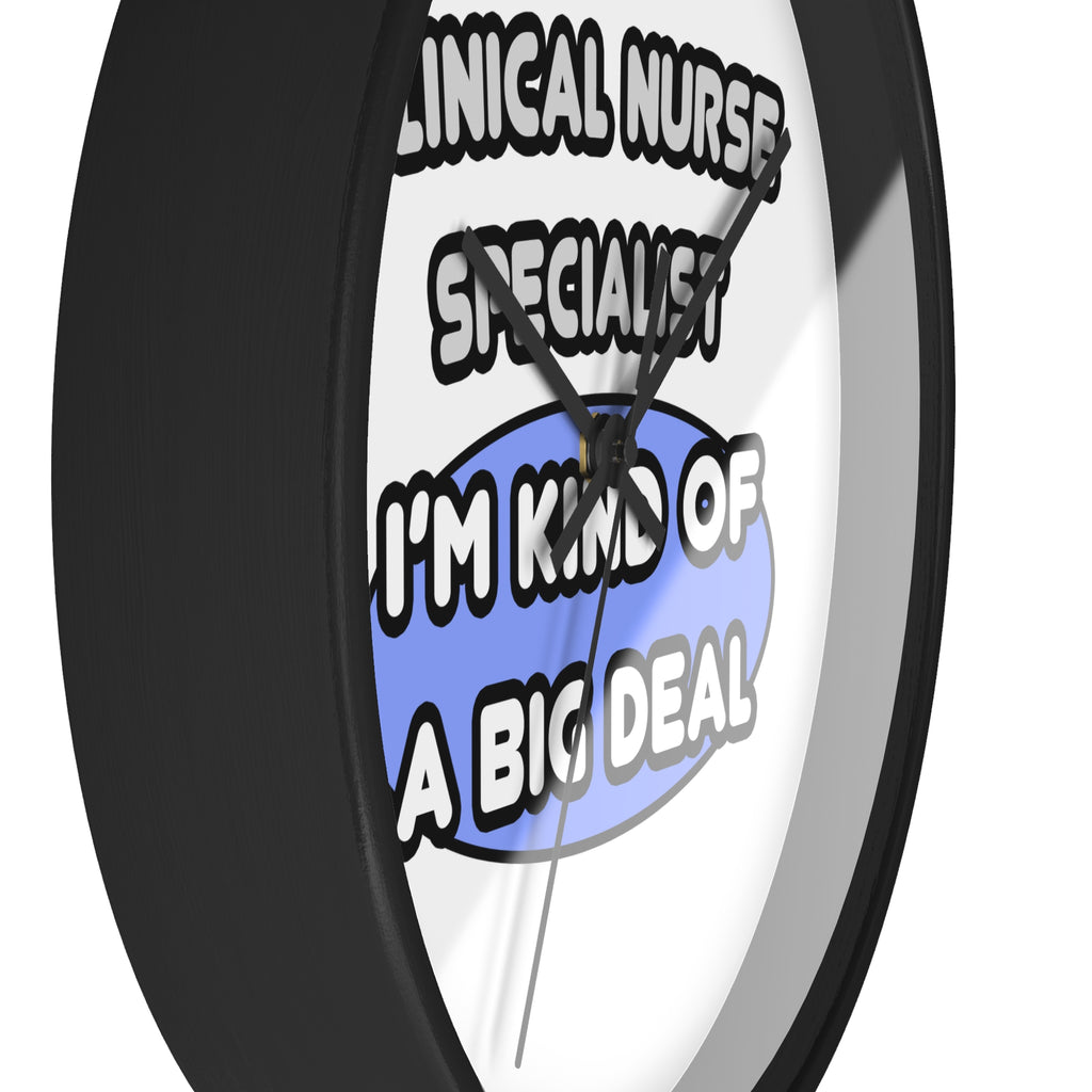 Clinical Nurse Specialist .. Kind of a Big Deal - Wall Clock