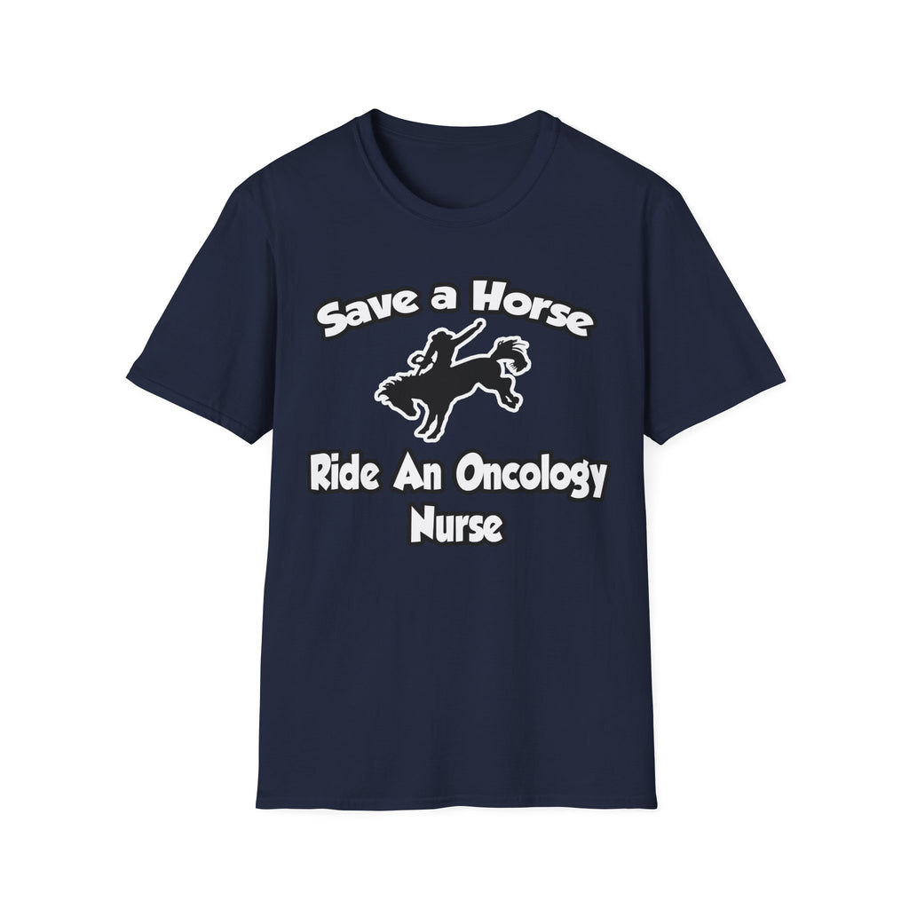Save a Horse, Ride an Oncology Nurse - Unisex Softstyle T-Shirt