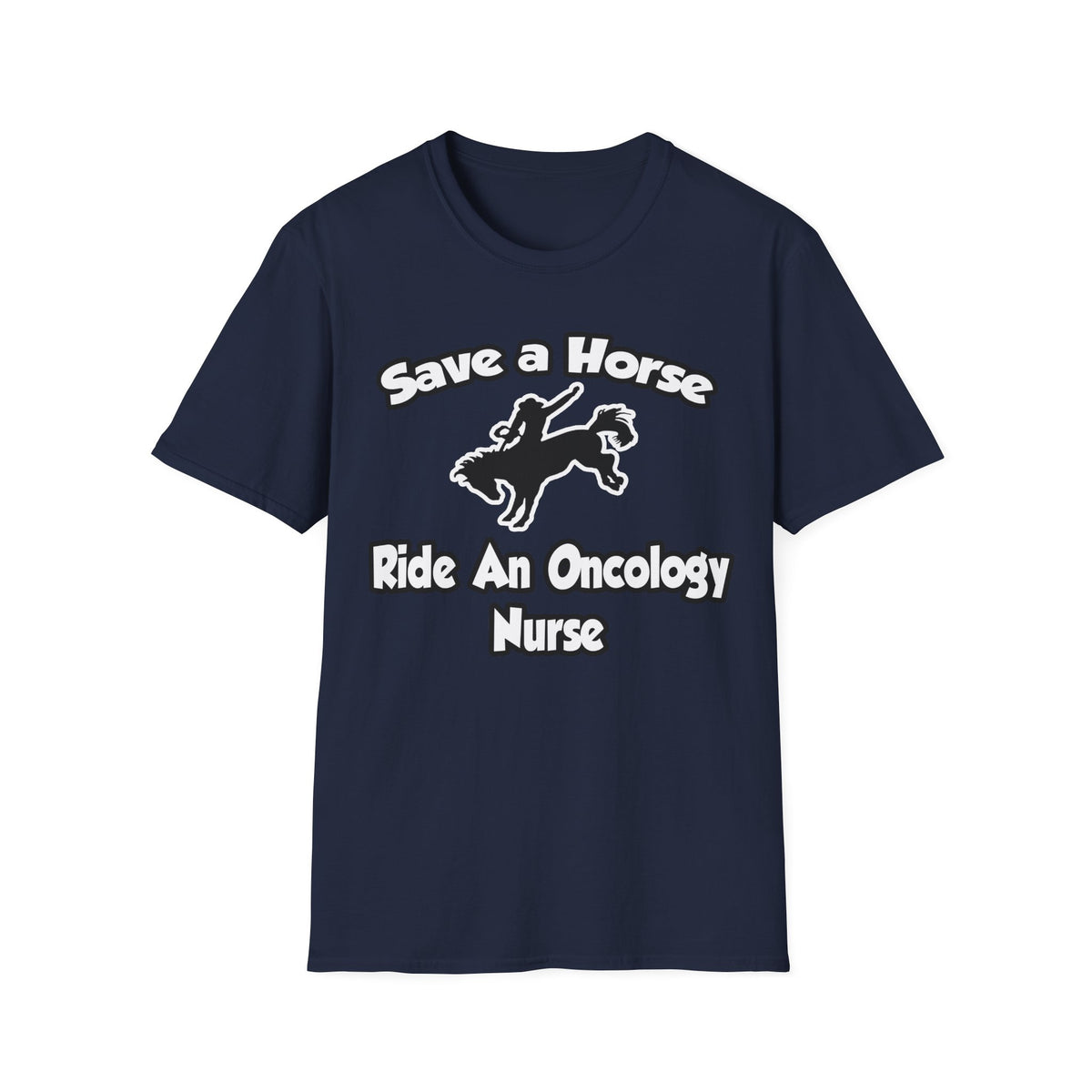 Save a Horse, Ride an Oncology Nurse - Unisex Softstyle T-Shirt