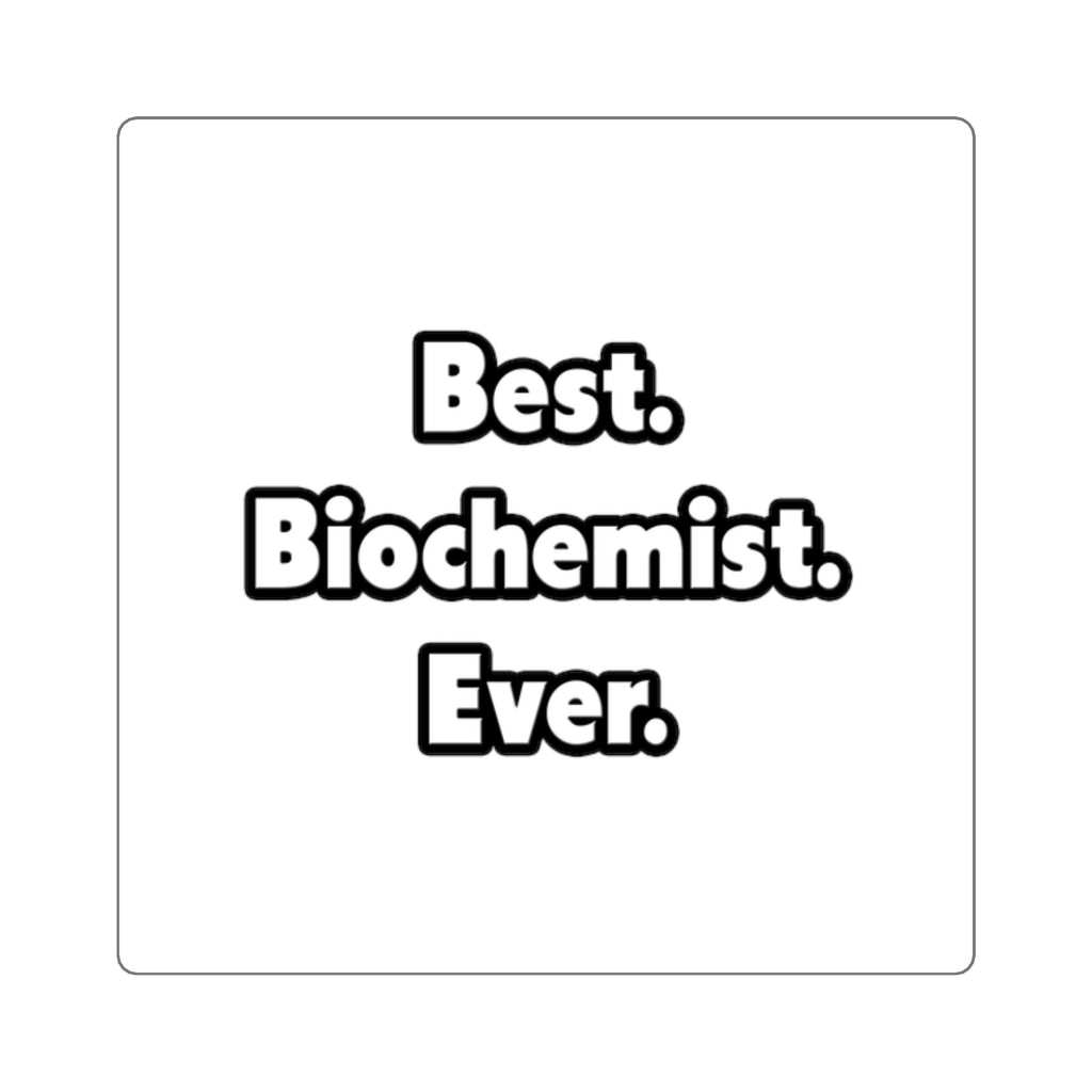 Best. Biochemist. Ever - Square Stickers