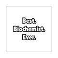 Best. Biochemist. Ever - Square Stickers