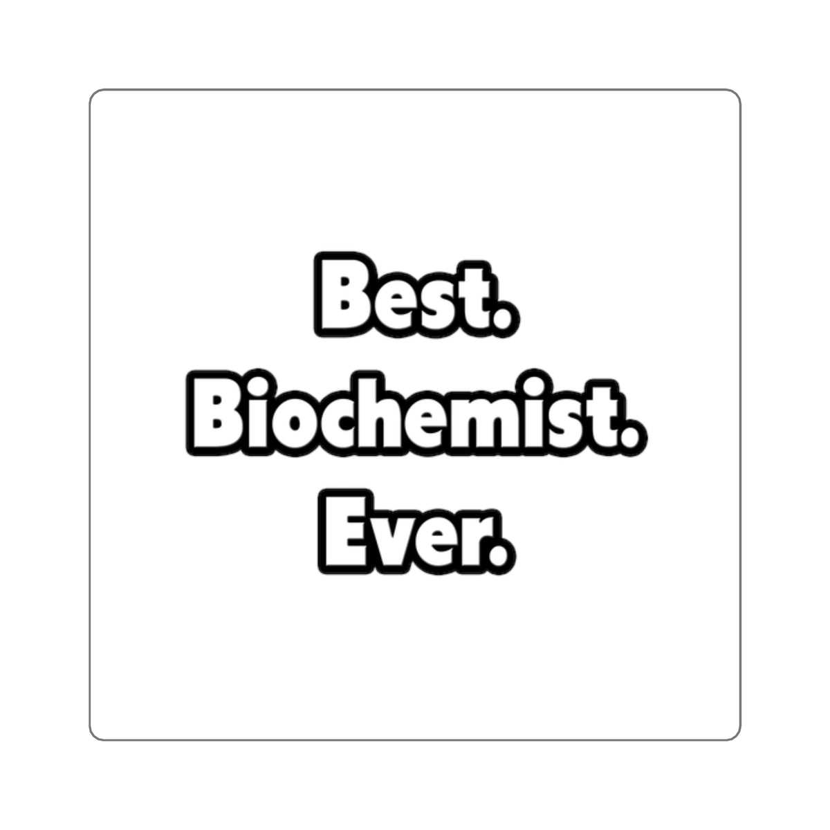 Best. Biochemist. Ever - Square Stickers