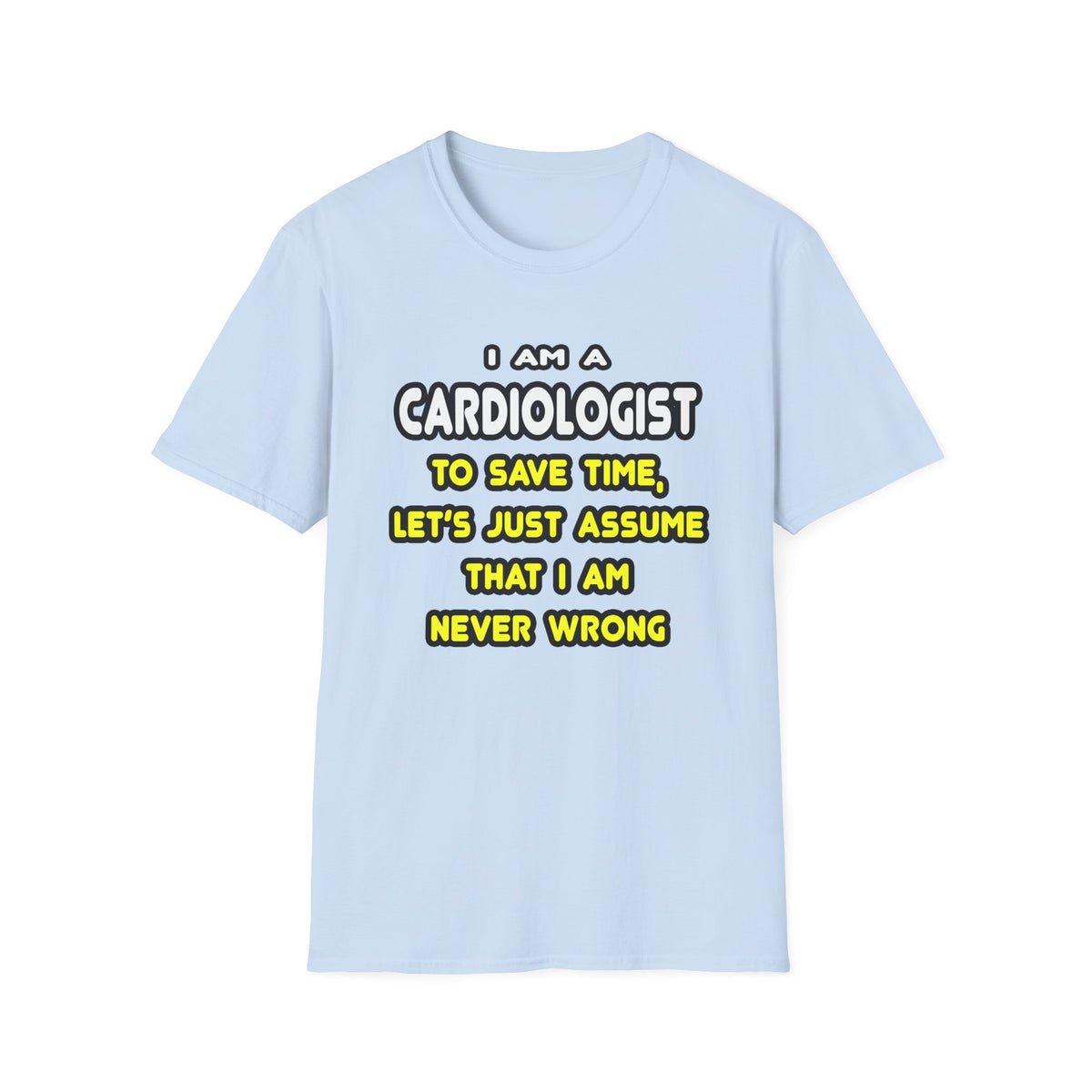 Funny Cardiologist T Shirts and Gifts - Unisex Softstyle T-Shirt