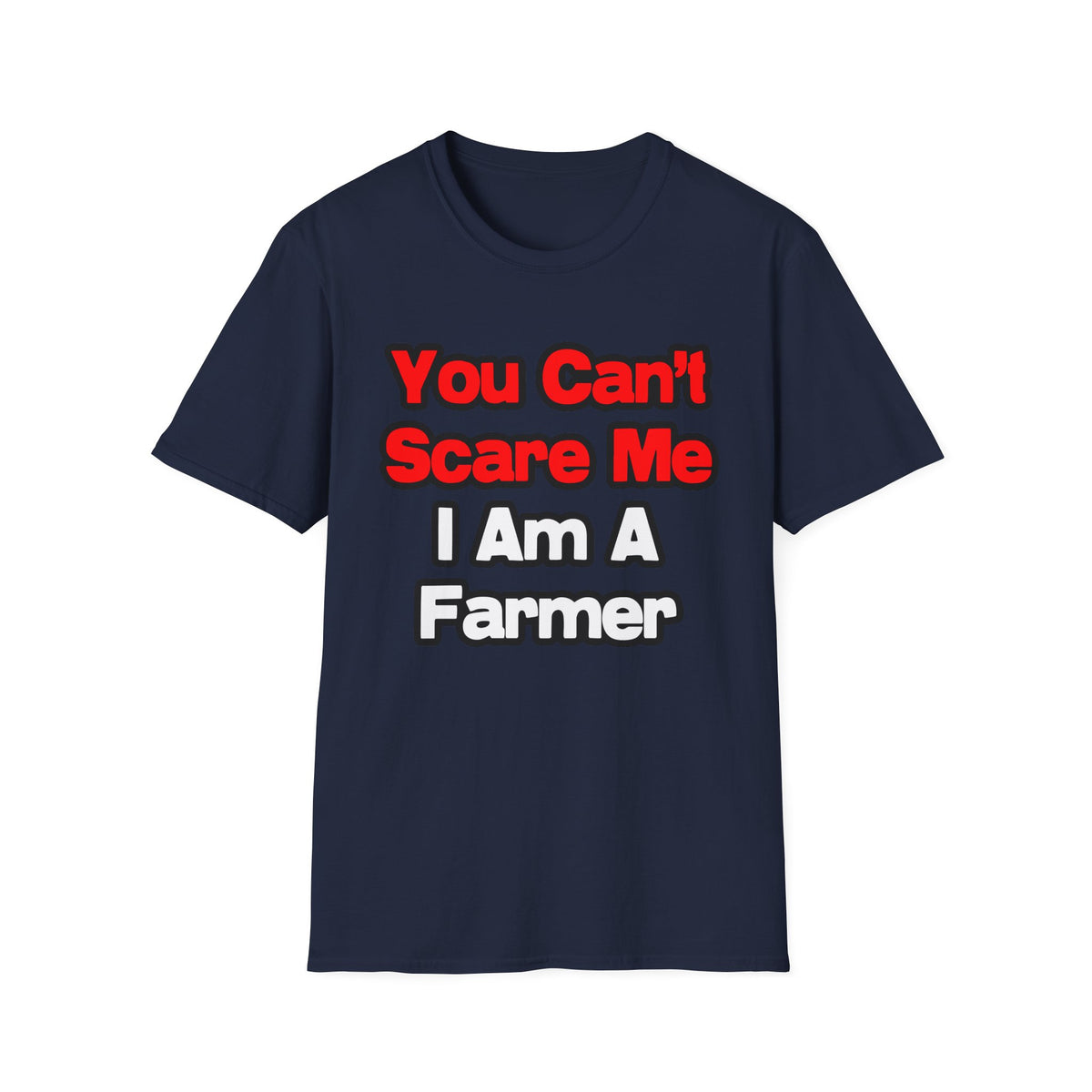 You Can't Scare Me...Farmer - Unisex Softstyle T-Shirt