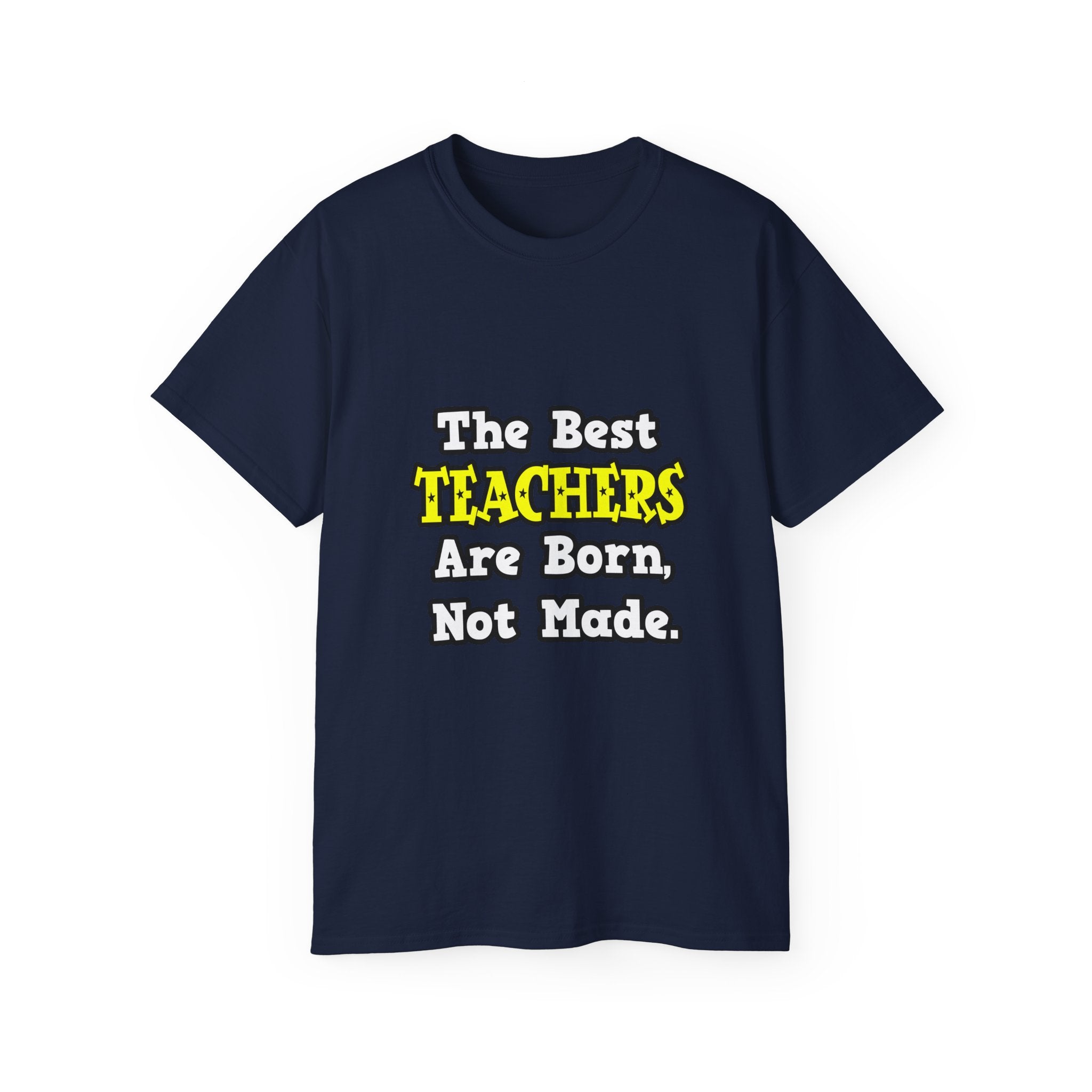 The Best Teachers Are Born, Not Made - Unisex Ultra Cotton Tee