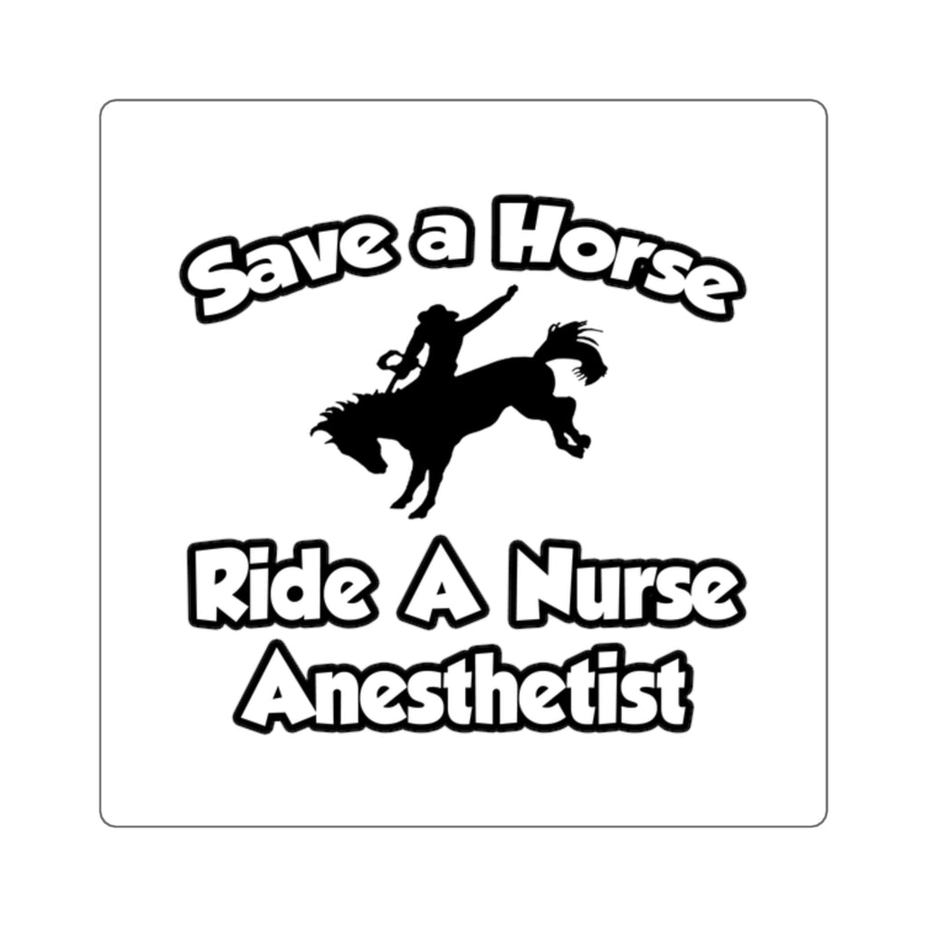 Save a Horse, Ride a Nurse Anesthetist - Square Stickers