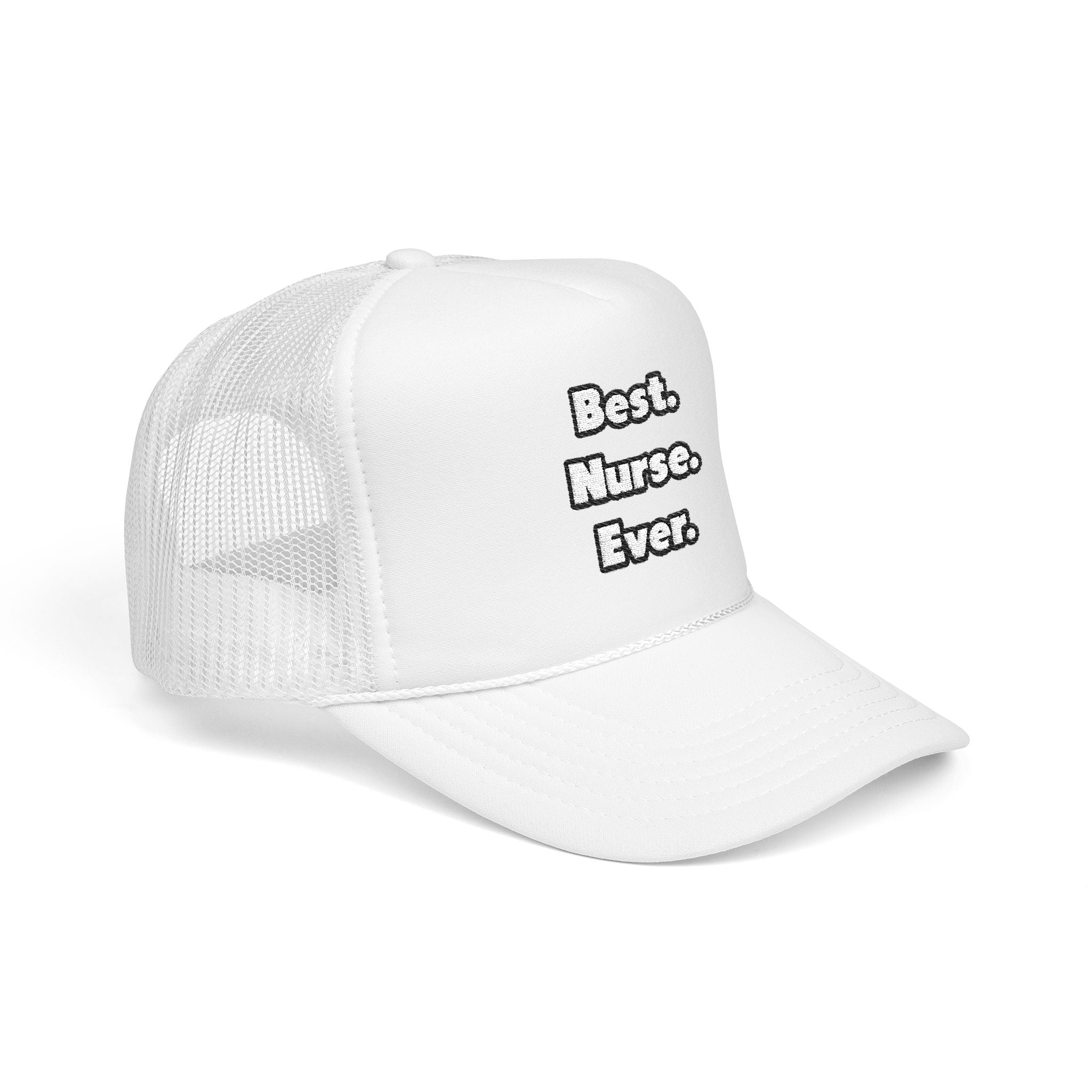 Best. Nurse. Ever - Foam Trucker Hat