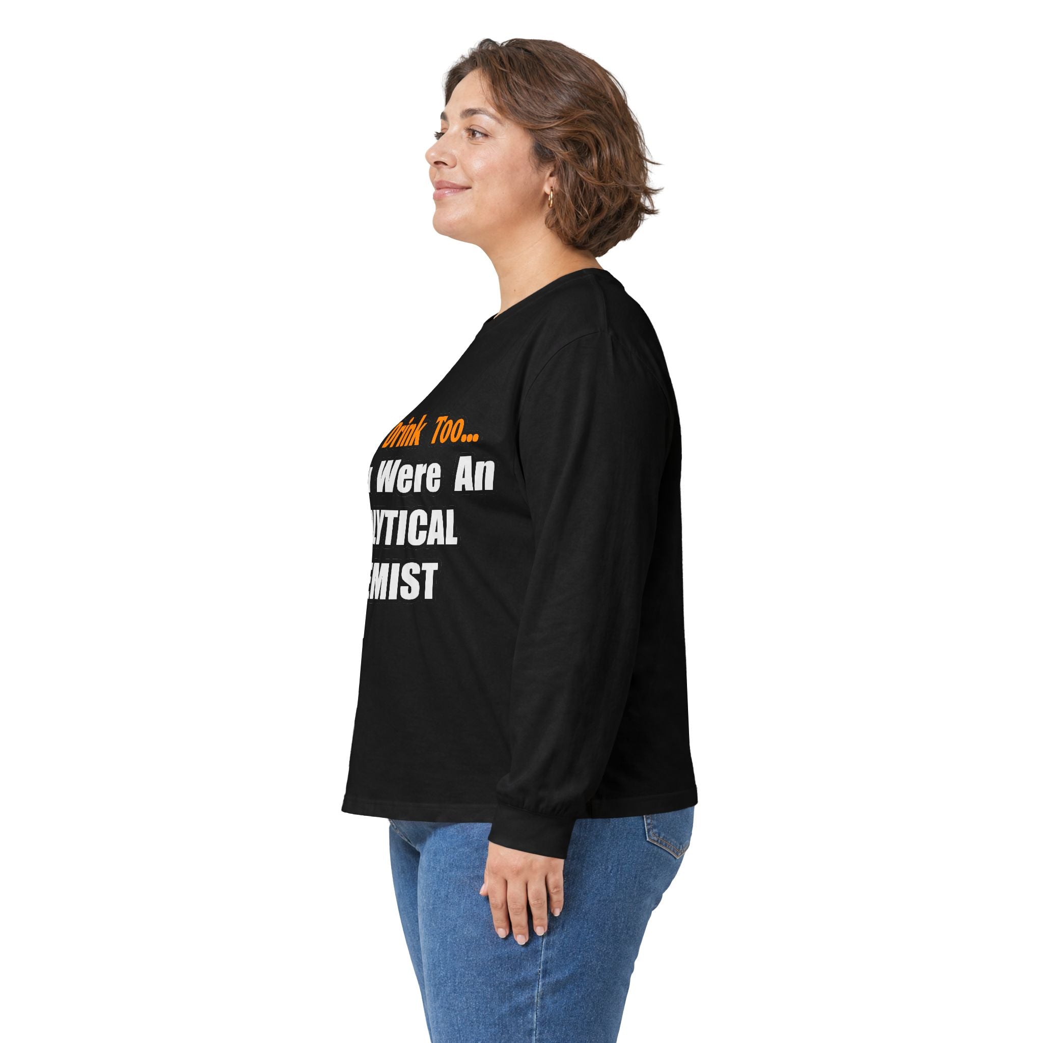 You'd Drink Too...Analytical Chemist - Unisex Ultra Cotton Long Sleeve Tee