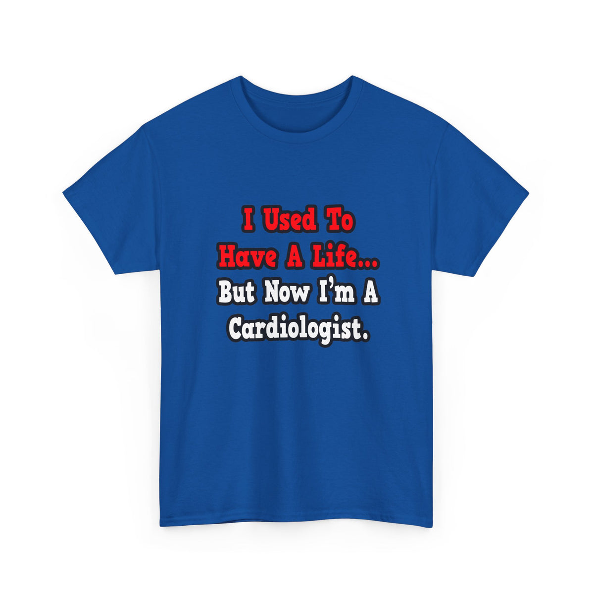 I Used to Have a Life...Cardiologist - Unisex Heavy Cotton Tee