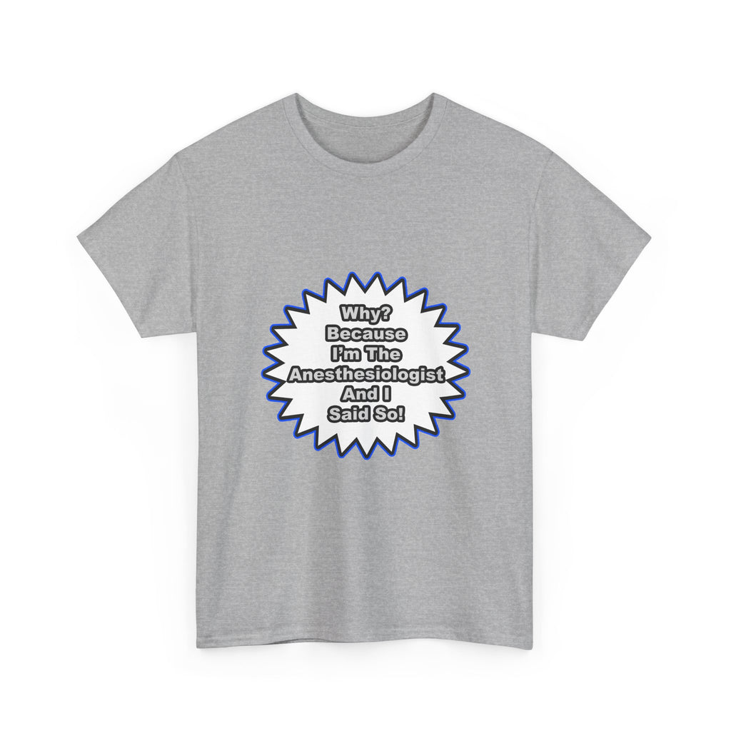 Anesthesiologist...Because I Said So - Unisex Heavy Cotton Tee