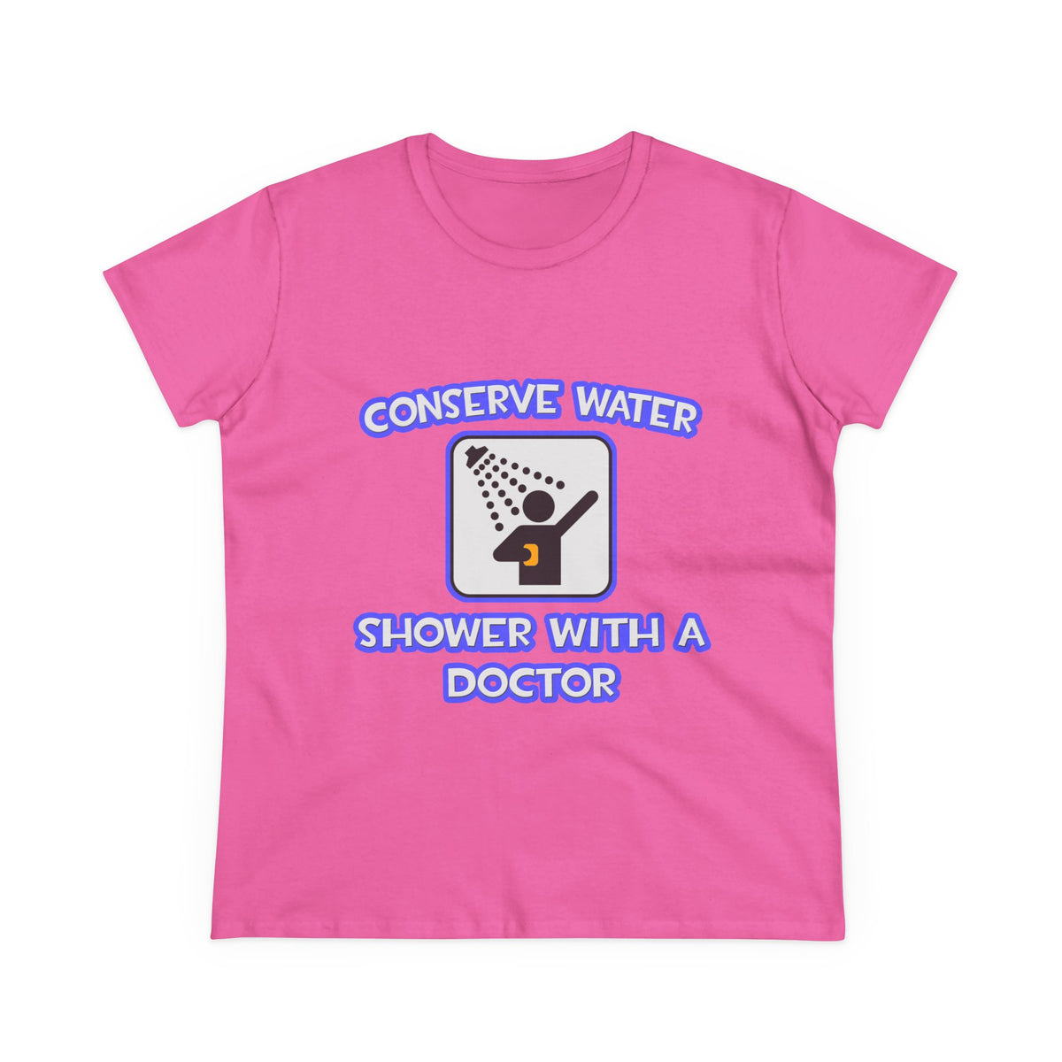 Conserve Water .. Shower With a Doctor - Women's Midweight Cotton Tee