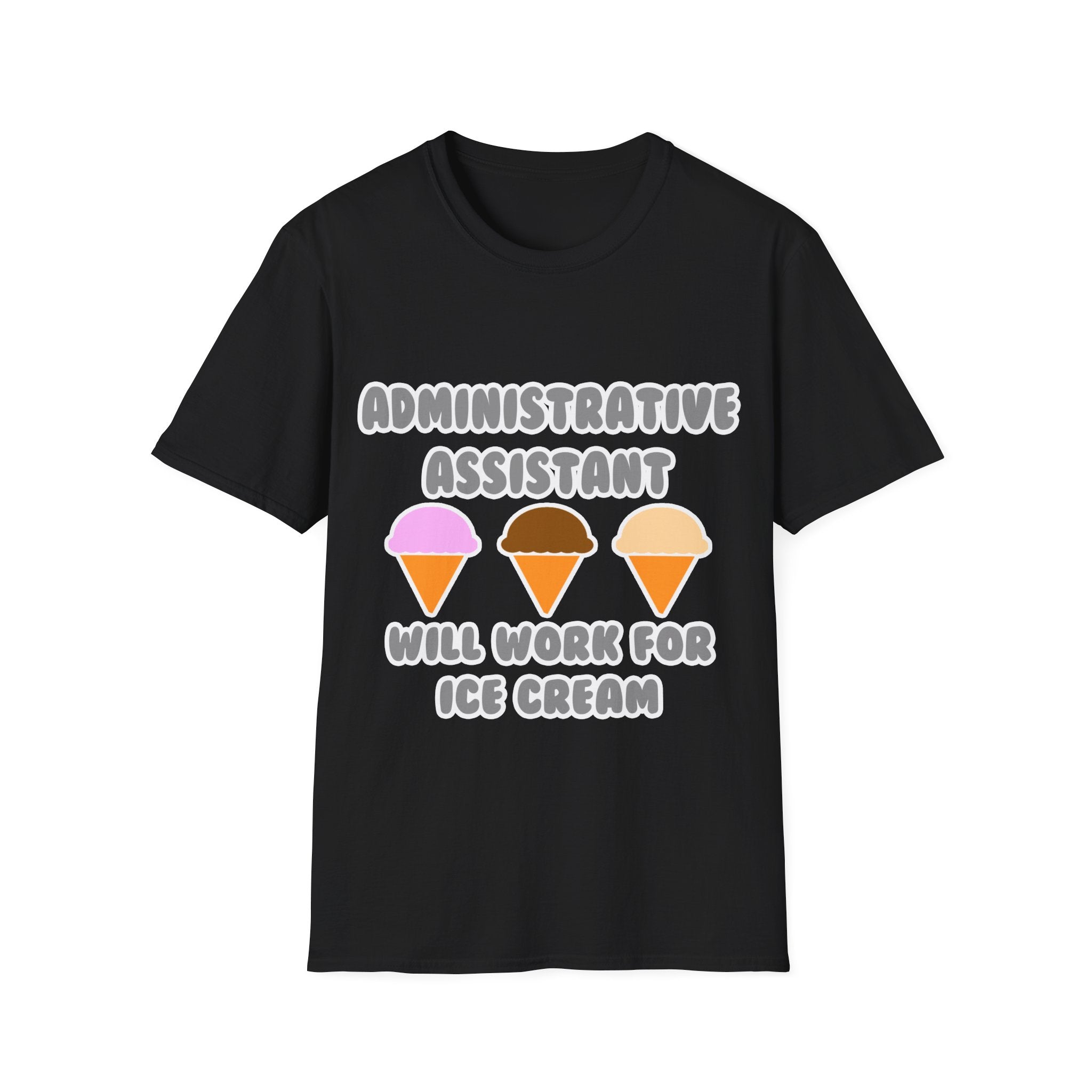 Administrative Asst ... Will Work For Ice Cream - Unisex Softstyle T-Shirt