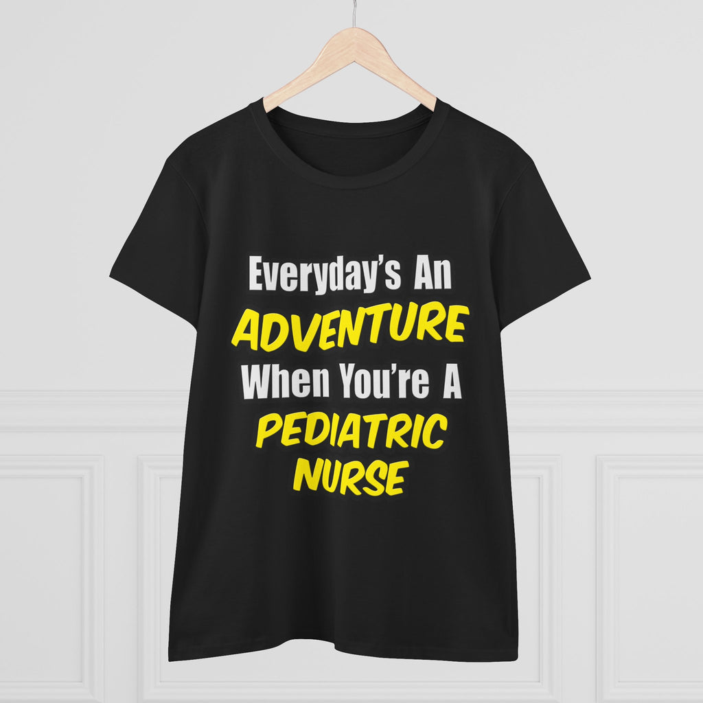 Everyday's An Adventure...Pediatric Nurse - Women's Midweight Cotton Tee