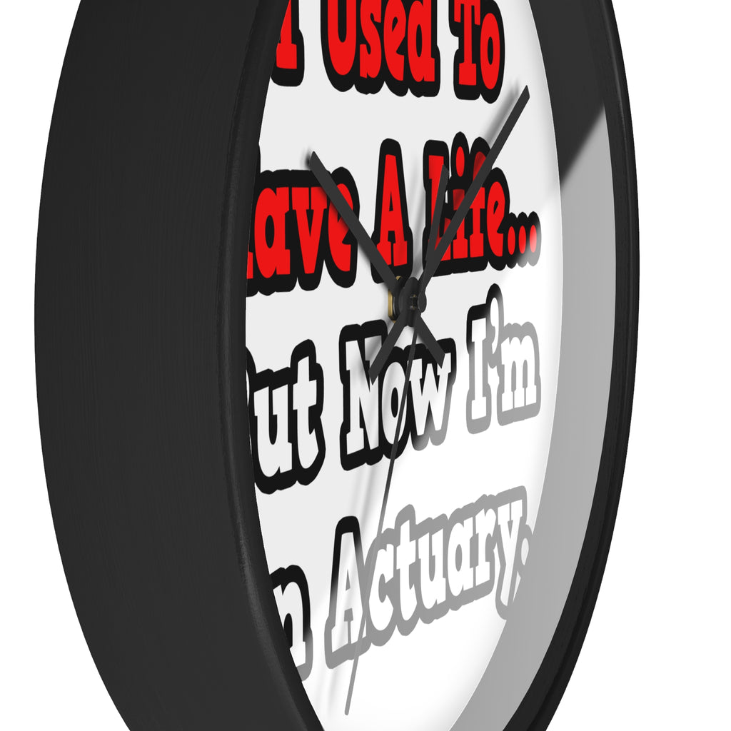 I Used to Have a Life...Actuary - Wall Clock