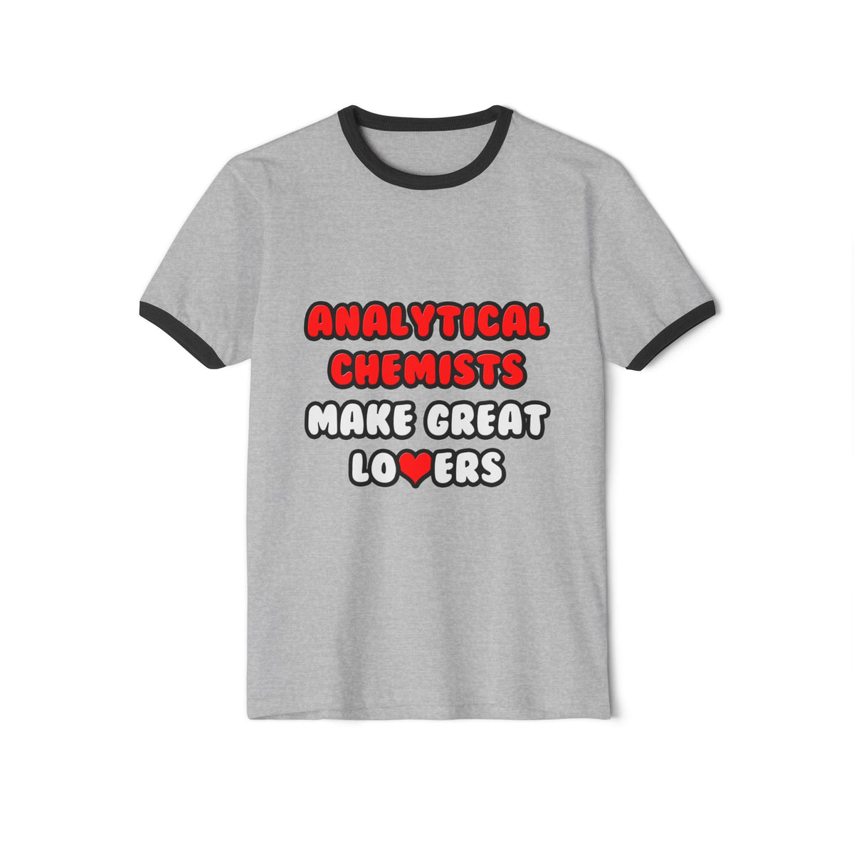 Analytical Chemists Make Great Lovers - Unisex Cotton Ringer T-Shirt