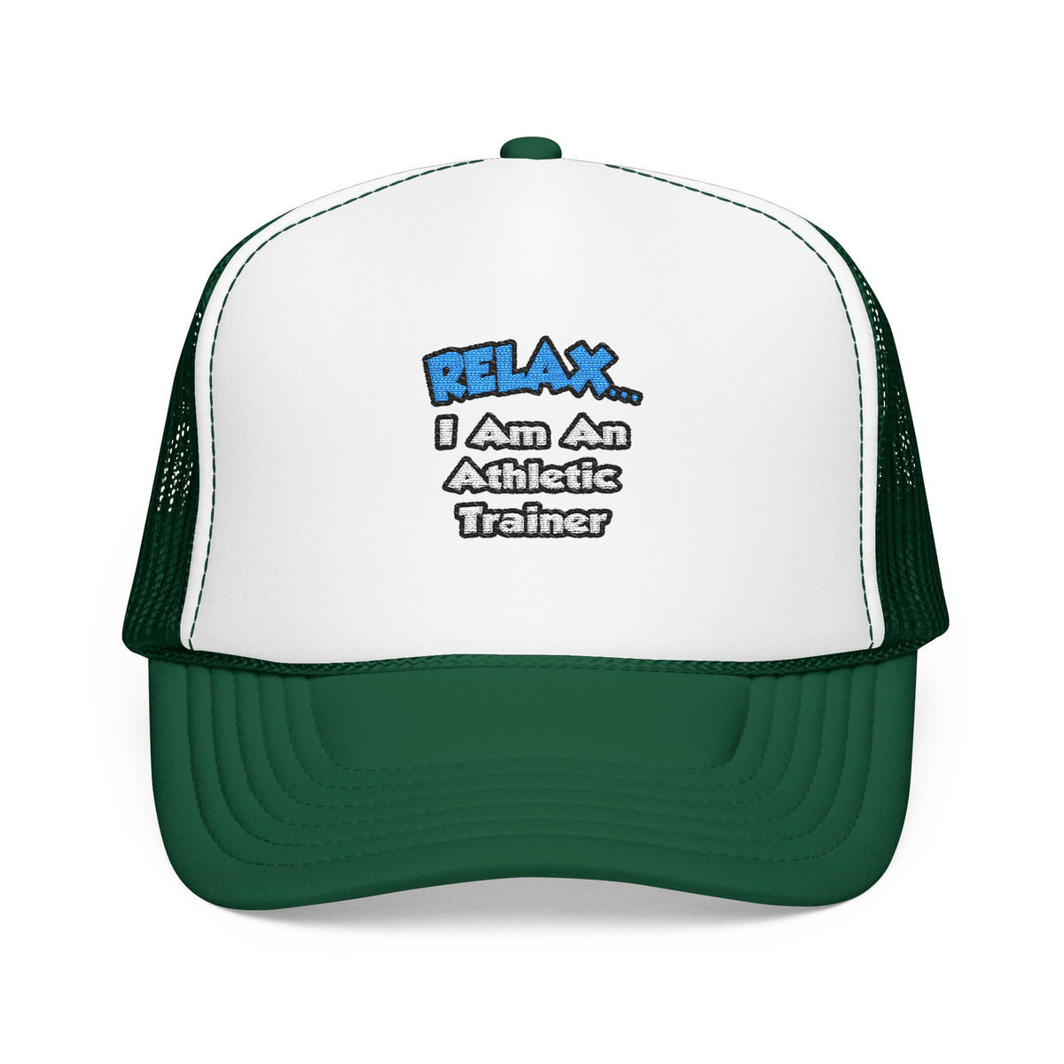 Relax ... I am an Athletic Trainer - Foam Trucker Hat