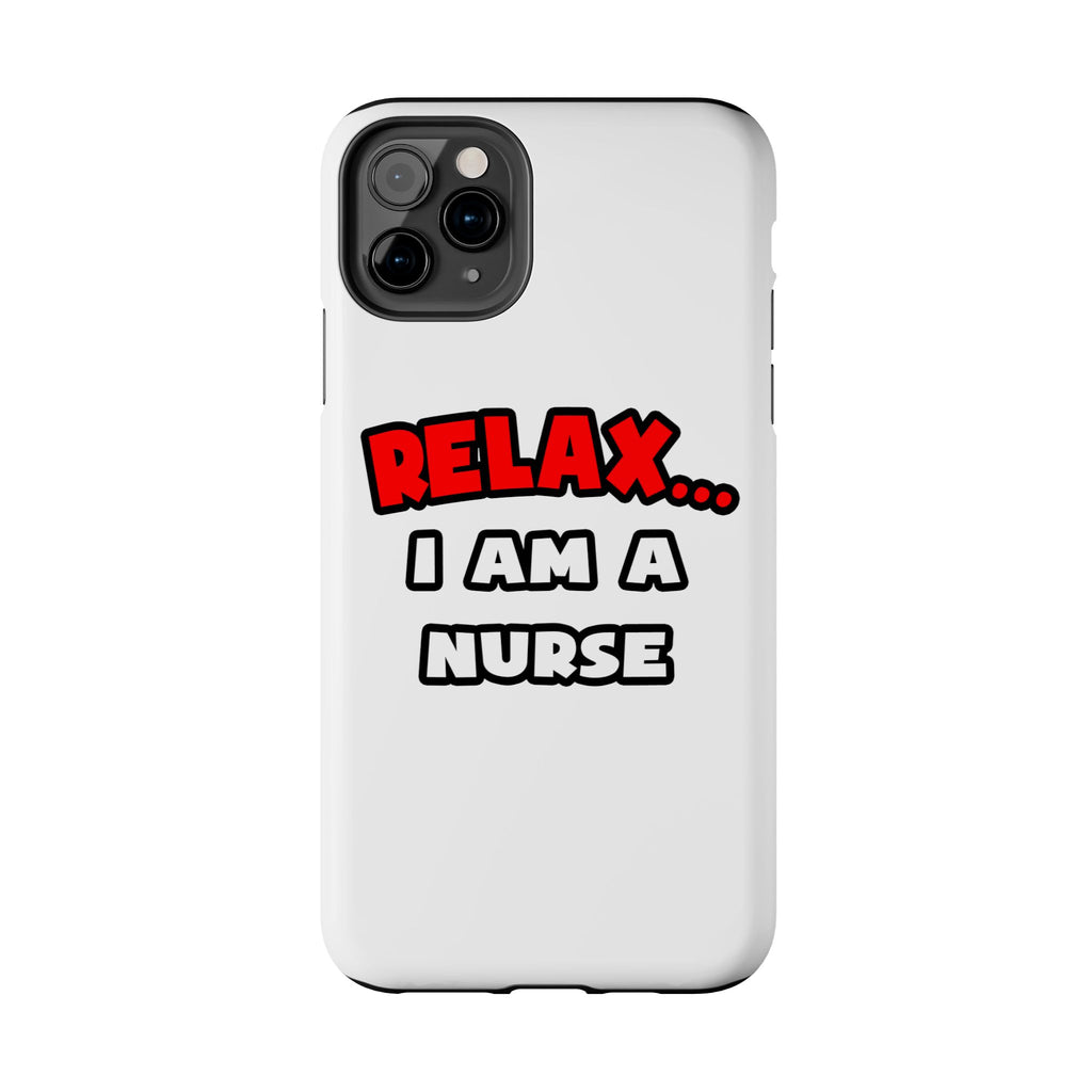 Relax ... I Am A Nurse - Tough Phone Cases