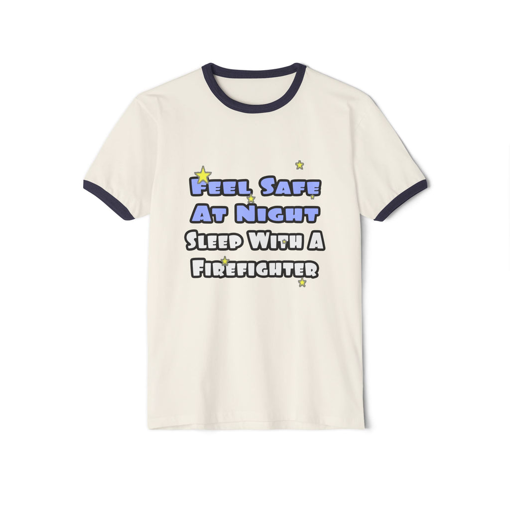 Feel Safe At Night...Sleep With a Firefighter - Unisex Cotton Ringer T-Shirt