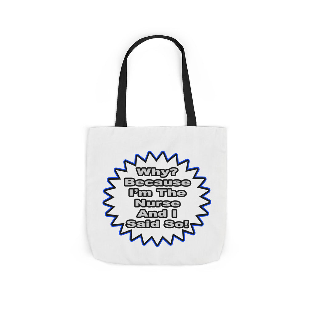 Nurse...Because I Said So - Canvas Tote Bag, 5-Color Straps