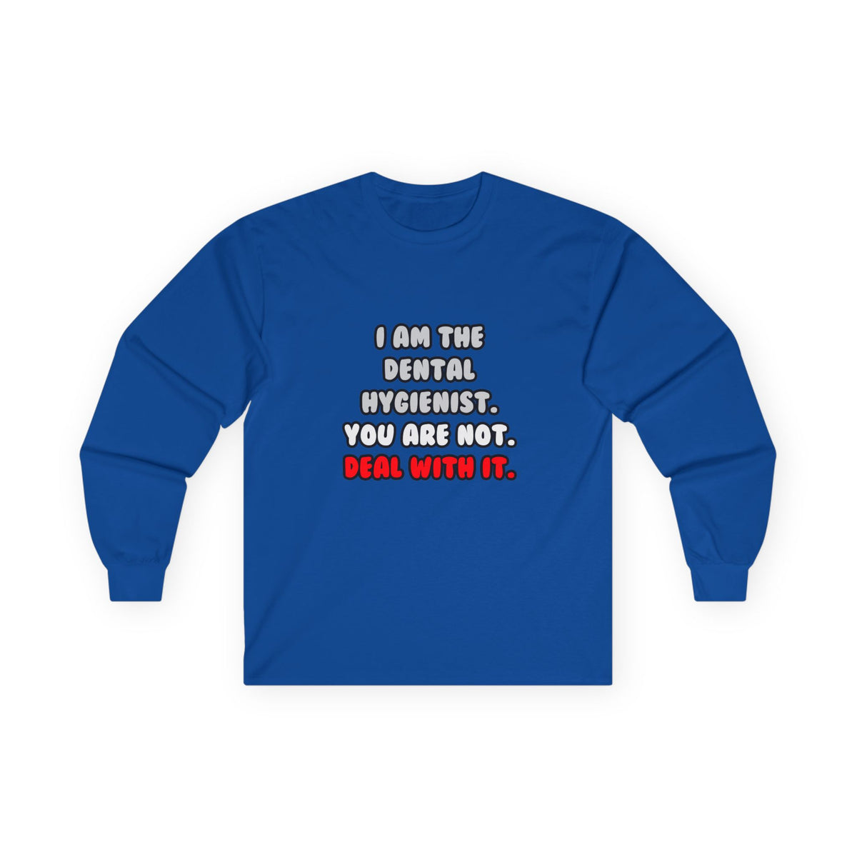 Deal With It ... Funny Dental Hygienist - Unisex Ultra Cotton Long Sleeve Tee