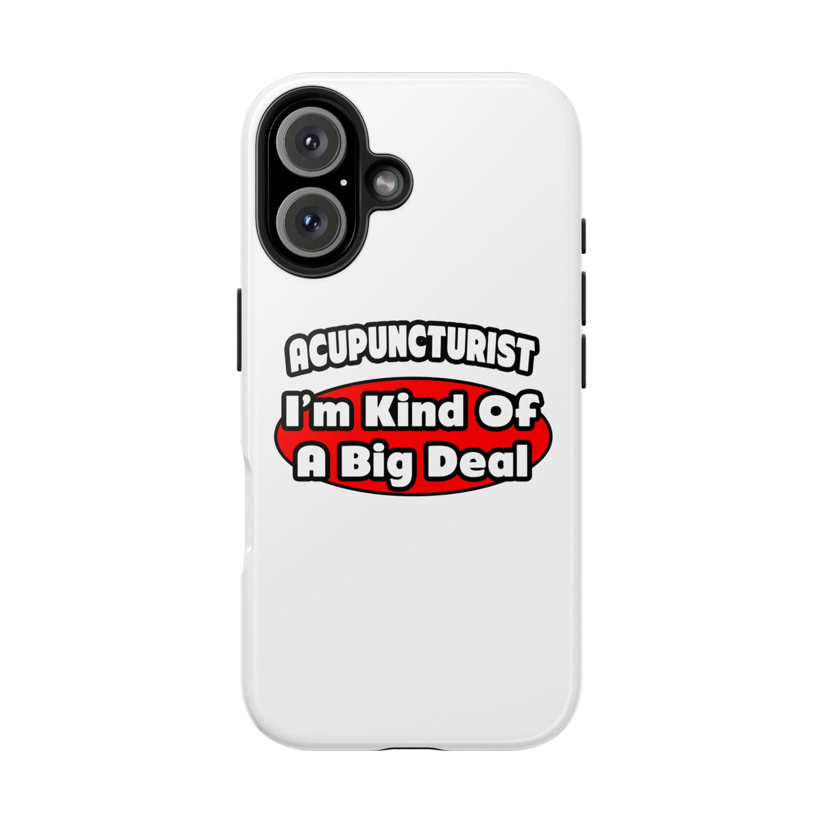 Acupuncturist ... Big Deal - Tough Phone Cases