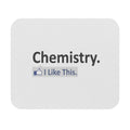 Chemistry...I Like This - Mouse Pad (Rectangle)