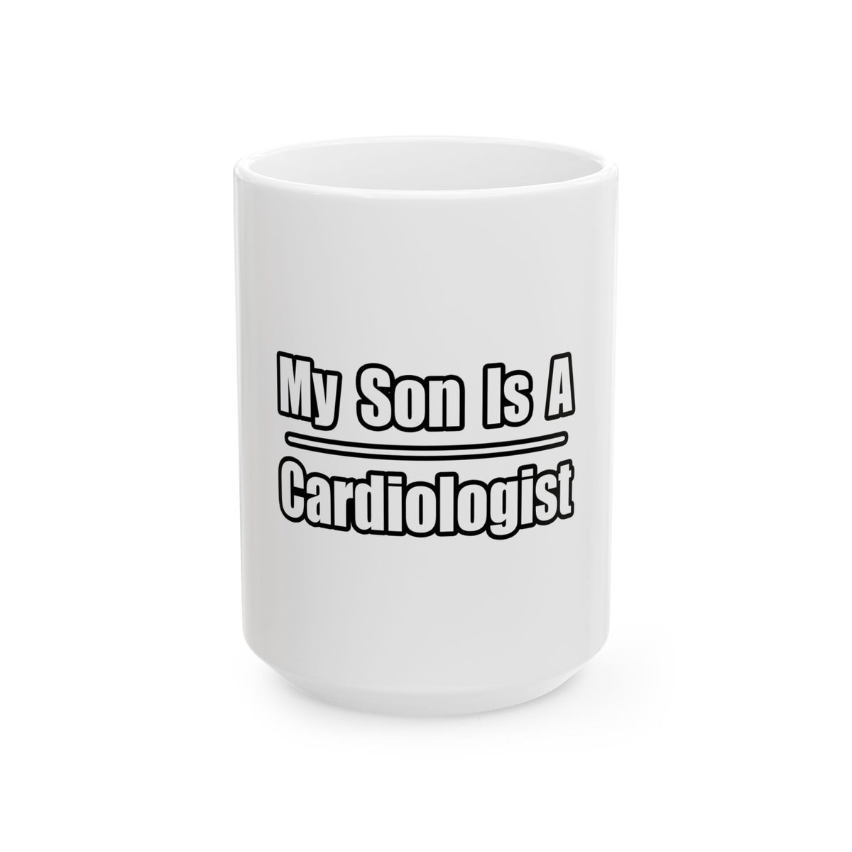 My Son Is A Cardiologist - Ceramic Mug, (11oz, 15oz)