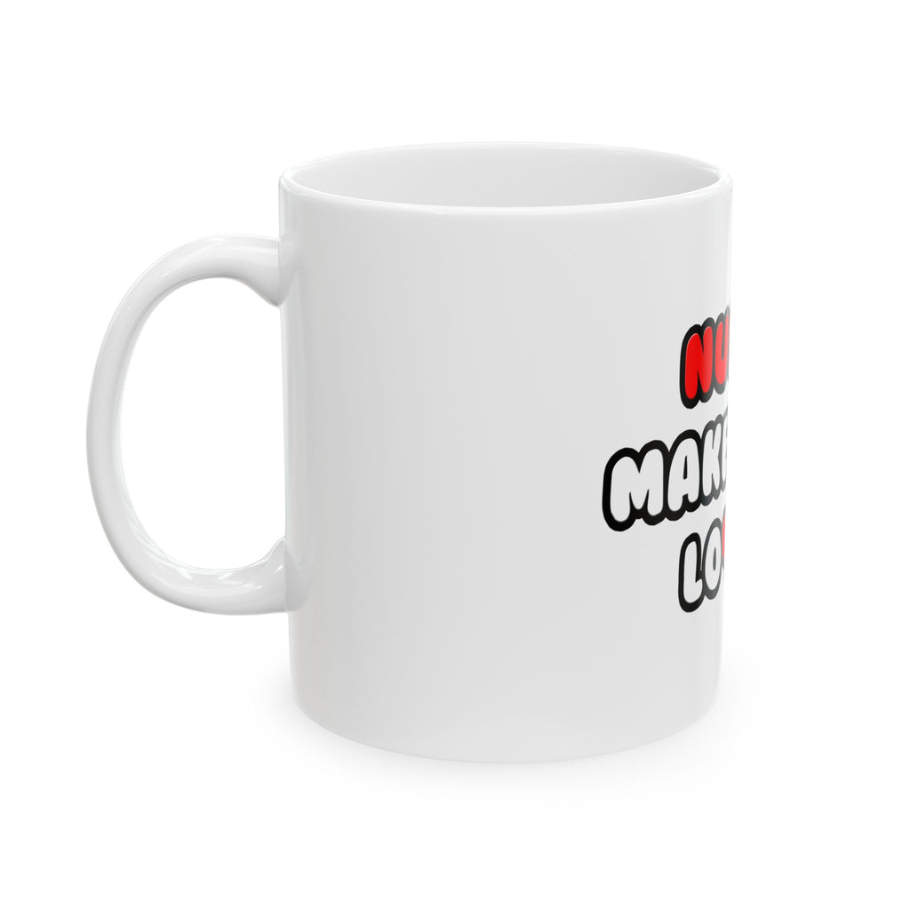 Nurses Make Great Lovers - Ceramic Mug, (11oz, 15oz)