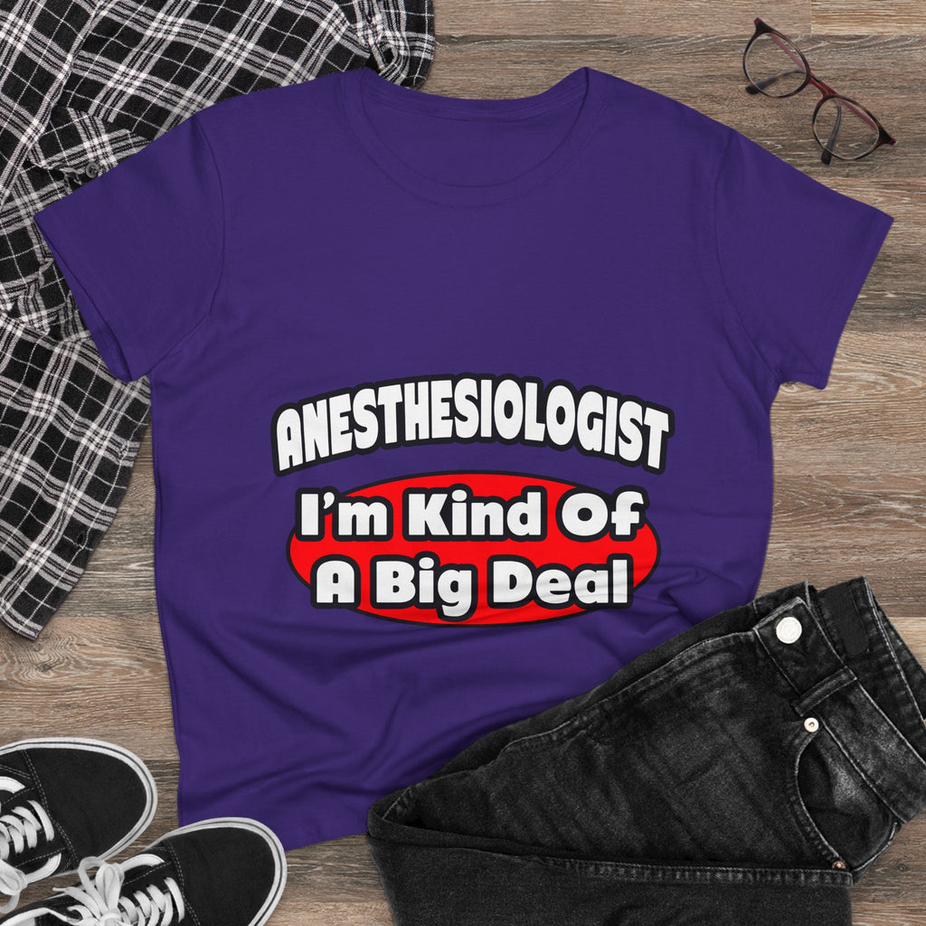 Anesthesiologist...Big Deal - Women's Midweight Cotton Tee