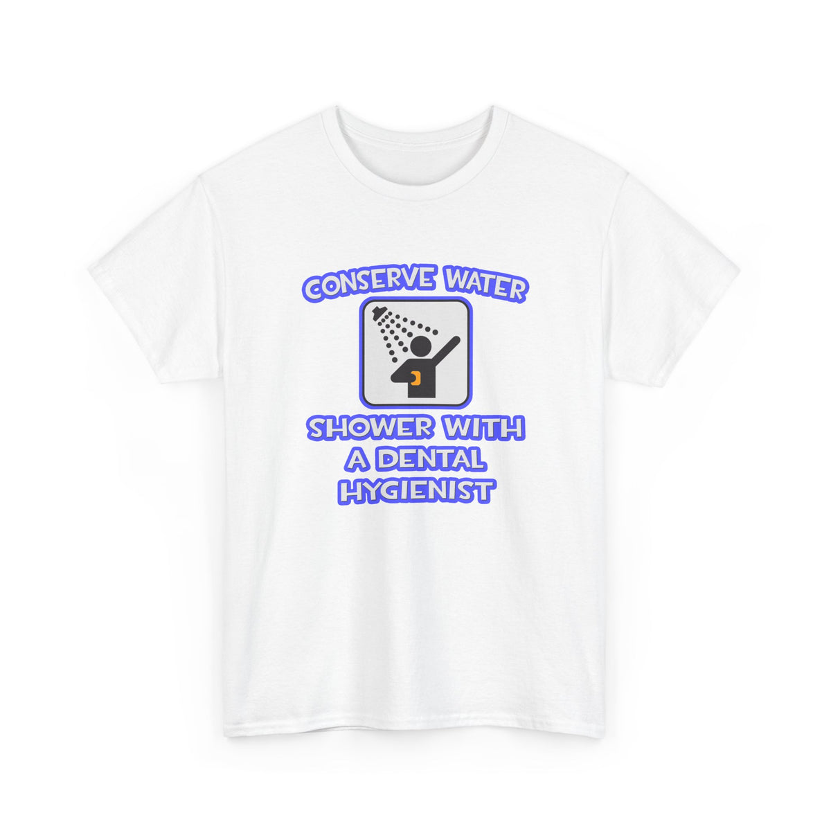 Conserve Water .. Shower With Dental Hygienist - Unisex Heavy Cotton Tee