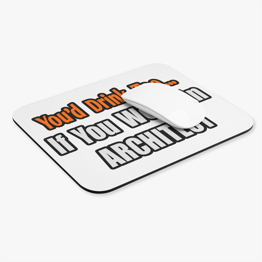 You'd Drink Too...Architect - Mouse Pad (Rectangle)