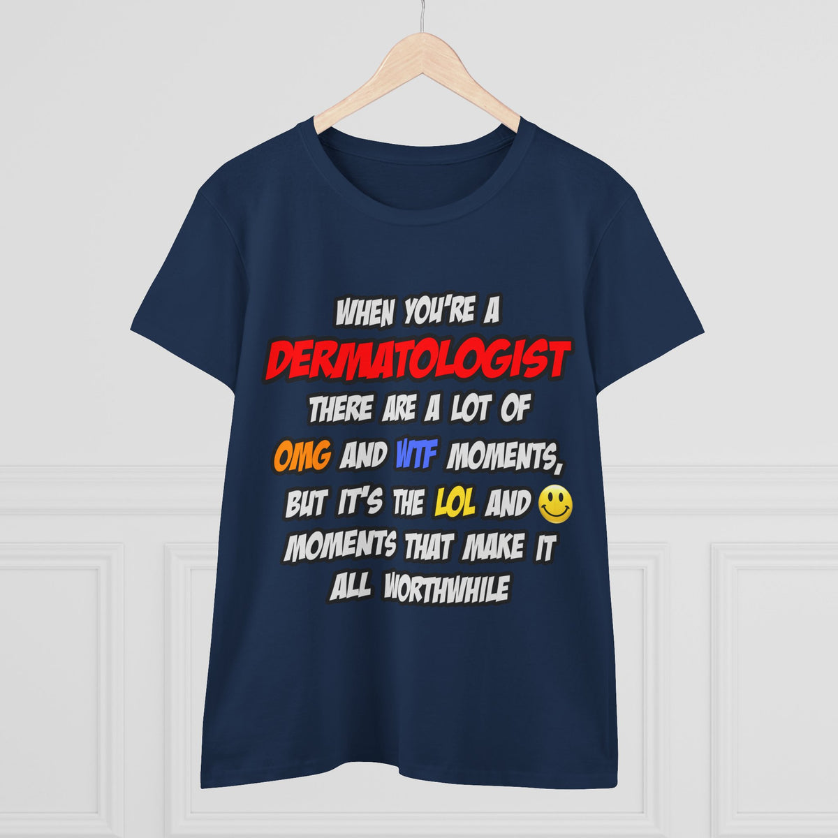 Dermatologist .. OMG WTF LOL - Women's Midweight Cotton Tee
