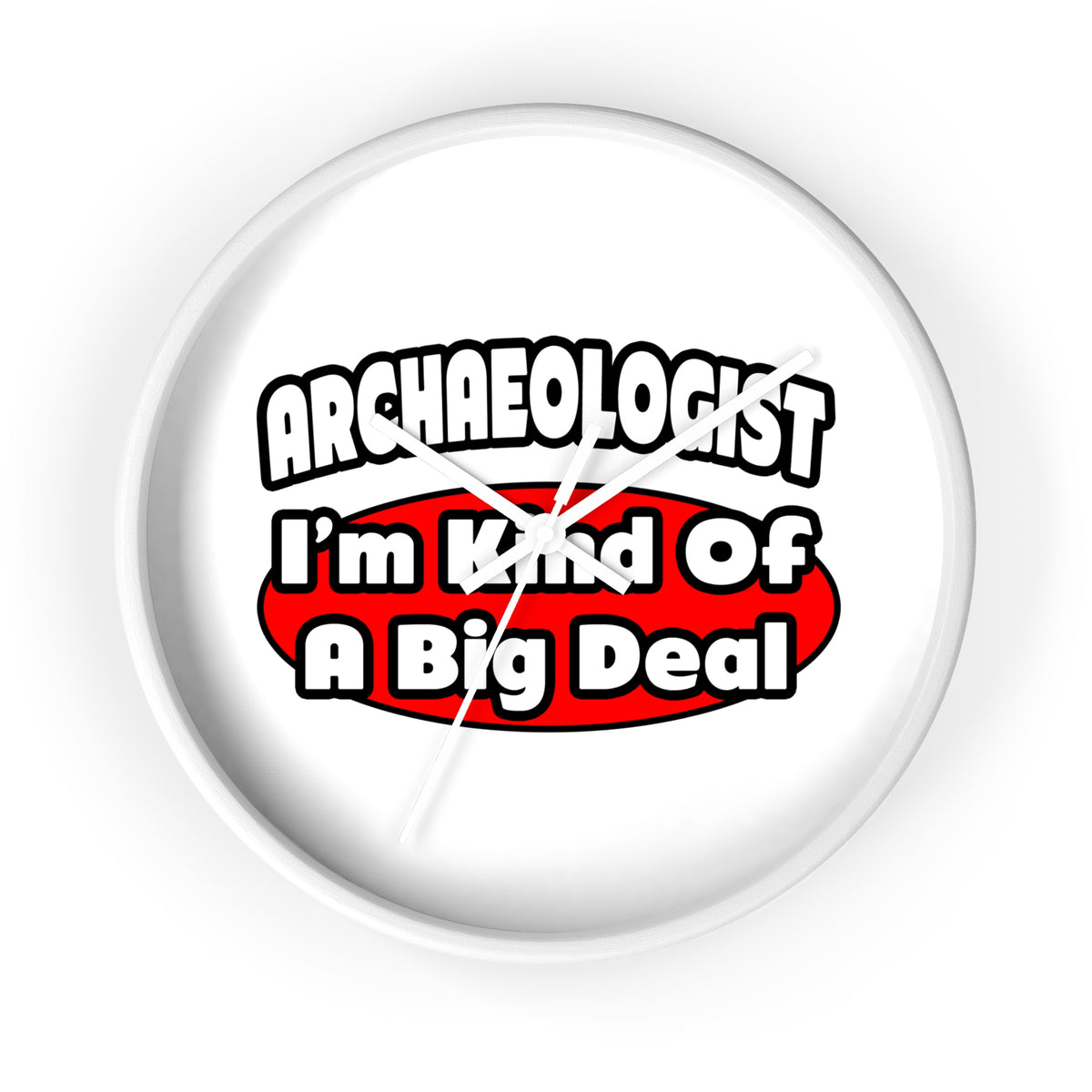 Archaeologist...Big Deal - Wall Clock