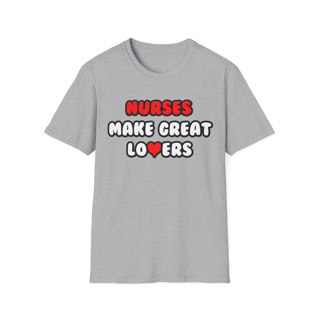 Nurses Make Great Lovers - Unisex Softstyle T-Shirt