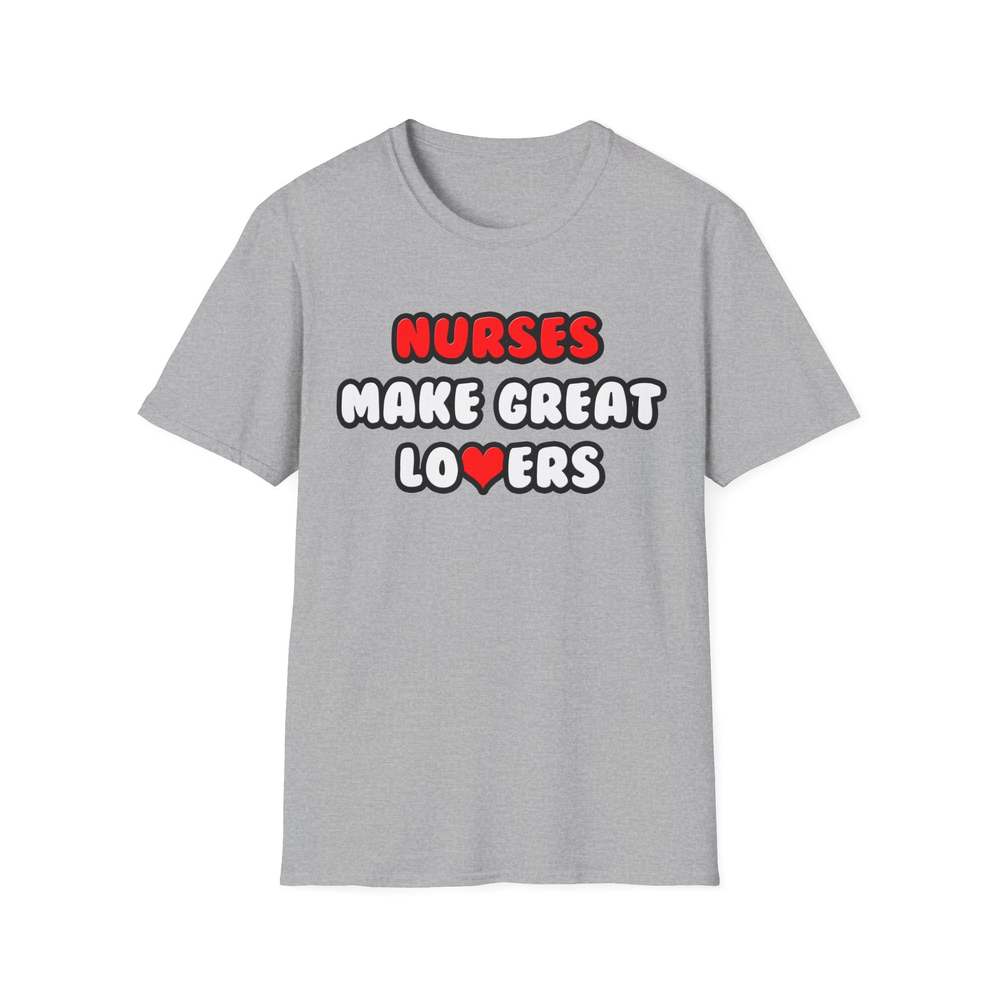 Nurses Make Great Lovers - Unisex Softstyle T-Shirt