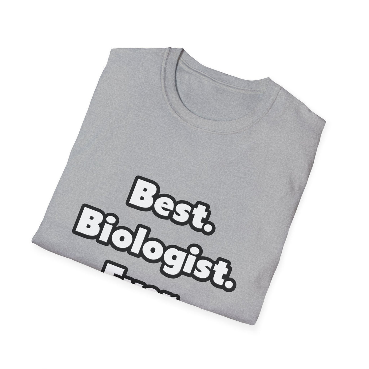 Best. Biologist. Ever - Unisex Softstyle T-Shirt
