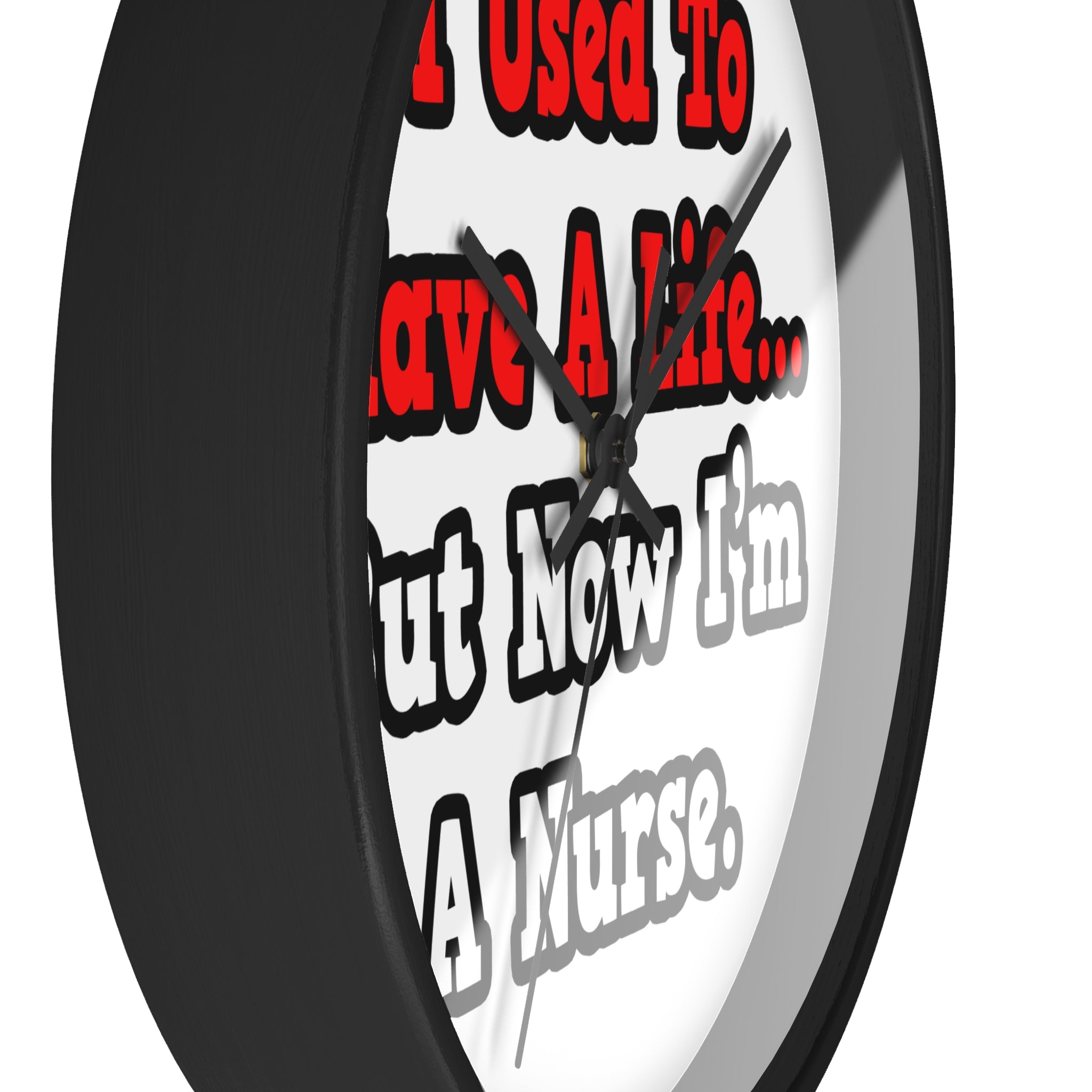 I Used to Have a Life...Nurse - Wall Clock