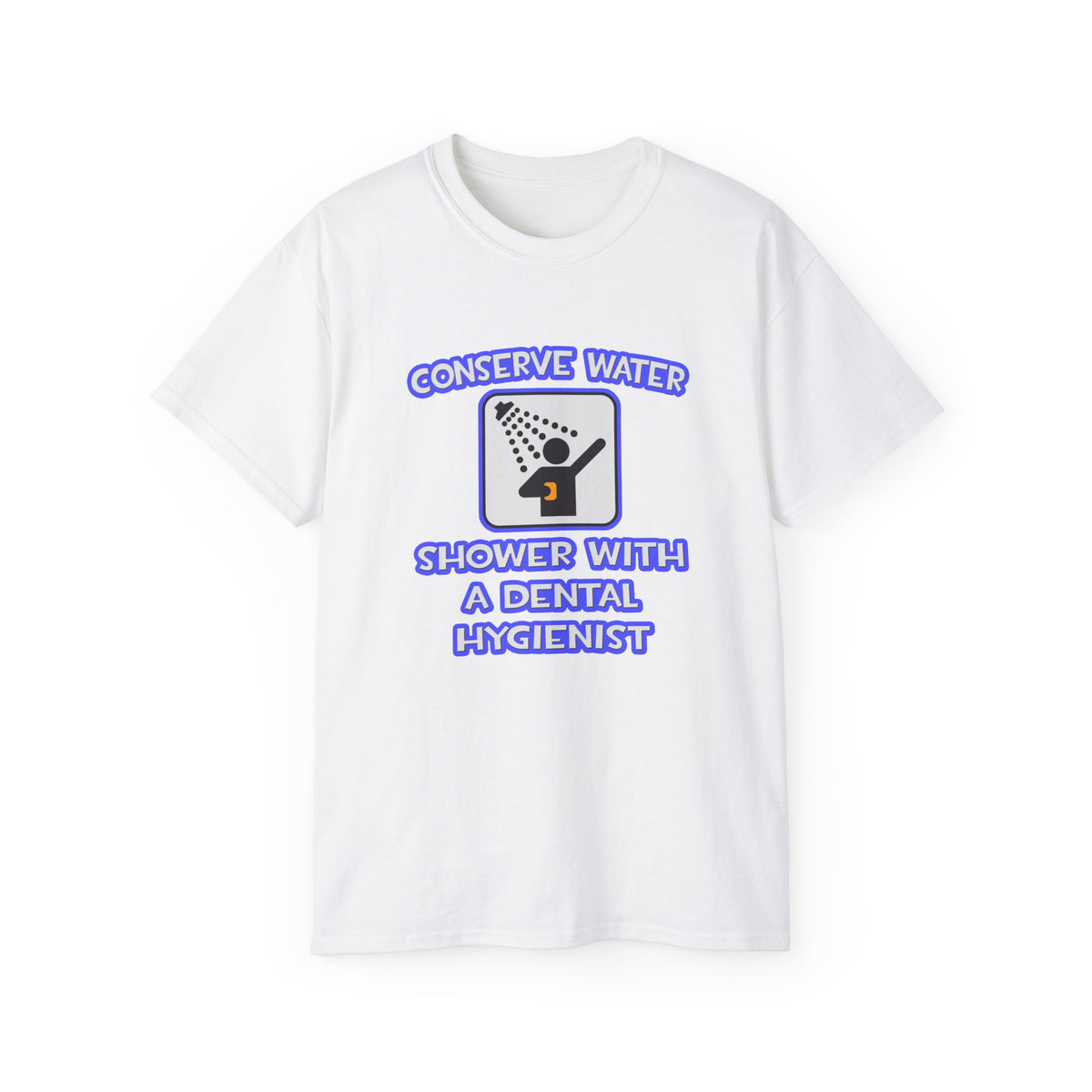 Conserve Water .. Shower With Dental Hygienist - Unisex Ultra Cotton Tee