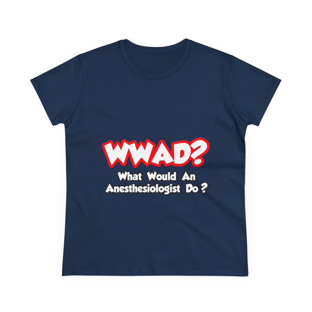 WWAD...What Would an Anesthesiologist Do - Women's Midweight Cotton Tee