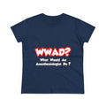 WWAD...What Would an Anesthesiologist Do - Women's Midweight Cotton Tee