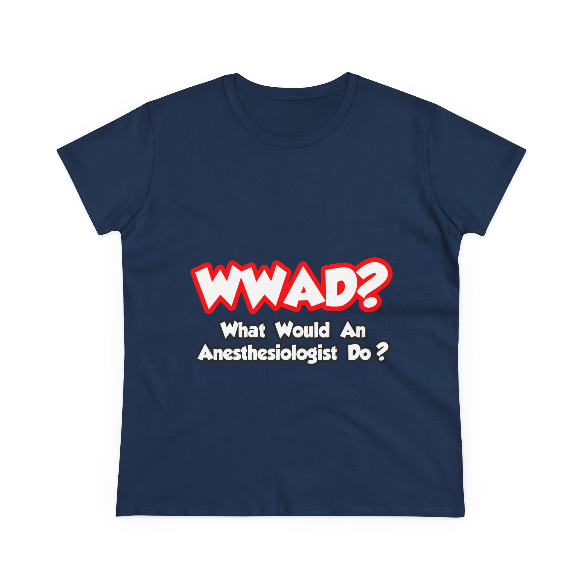 WWAD...What Would an Anesthesiologist Do - Women's Midweight Cotton Tee