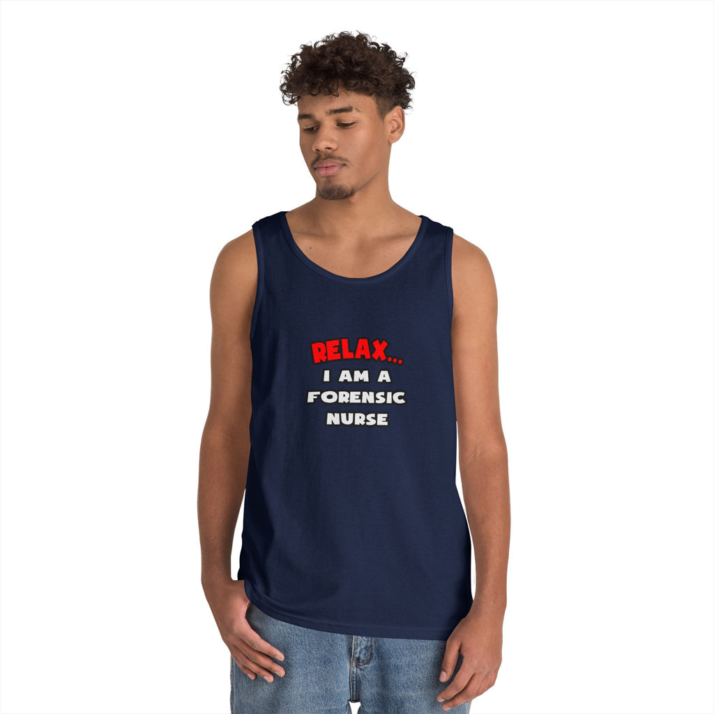 Relax ... I Am A Forensic Nurse - Unisex Heavy Cotton Tank Top